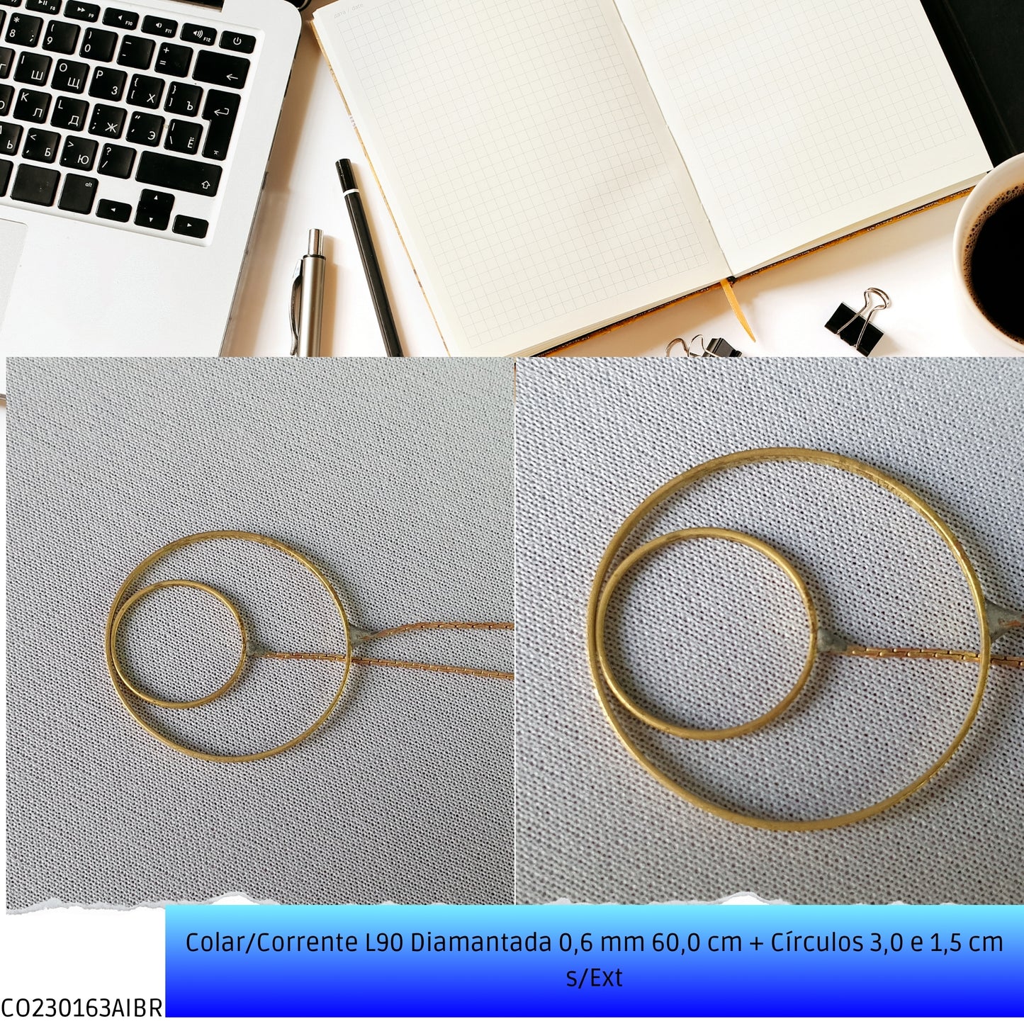 Colar/Corrente L90 Diamantada 0.6 mm 60.0 cm + Círculos 3.0 e 1.5 cm s/Ext  - Código.: CO230163AIBR  - Peso.: 2.5 gr