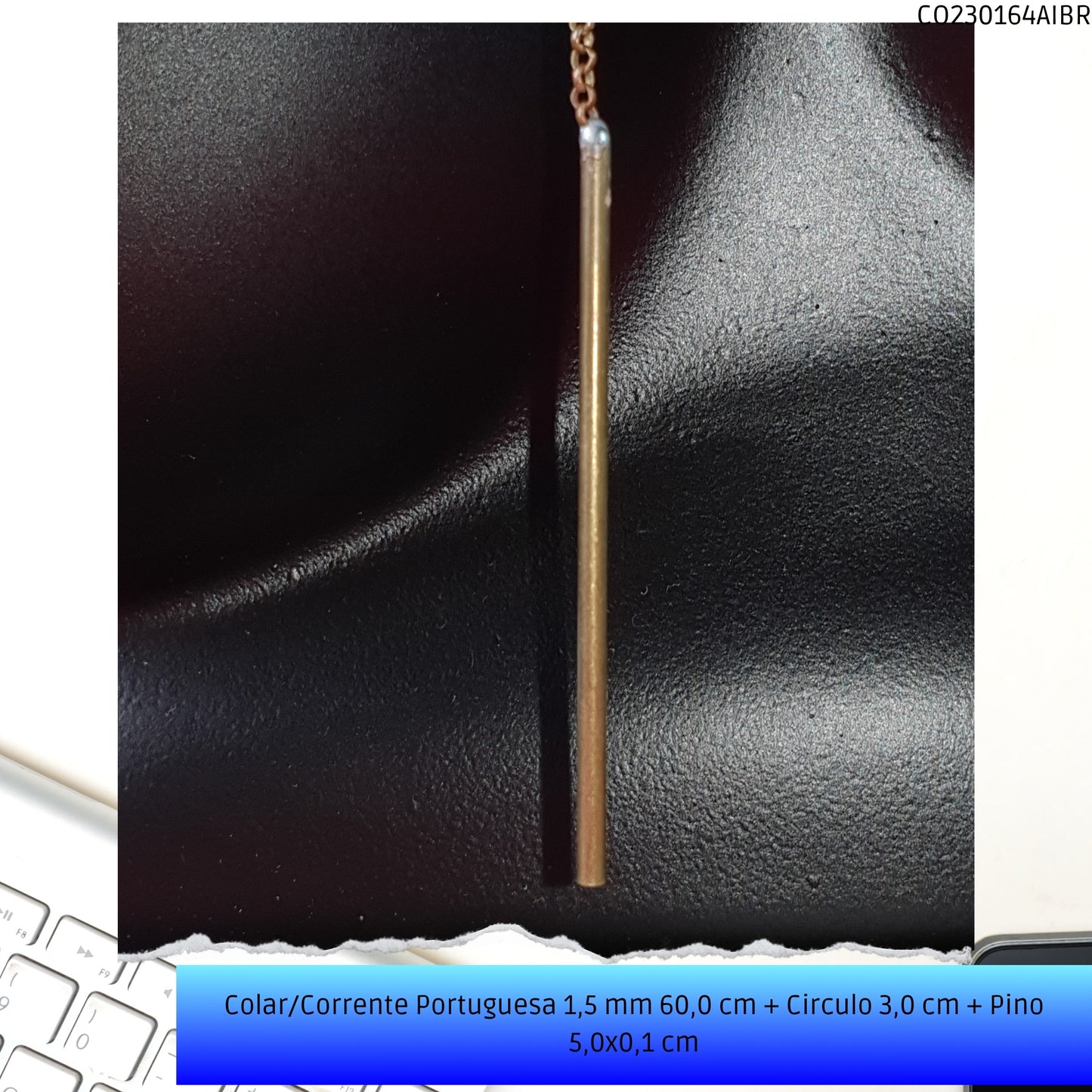 Colar/Corrente Portuguesa 1.5 mm 60.0 cm + Circulo 3.0 cm + Pino 5.0x0.1 cm   - Código.: CO230164AIBR  - Peso.: 5.3 gr
