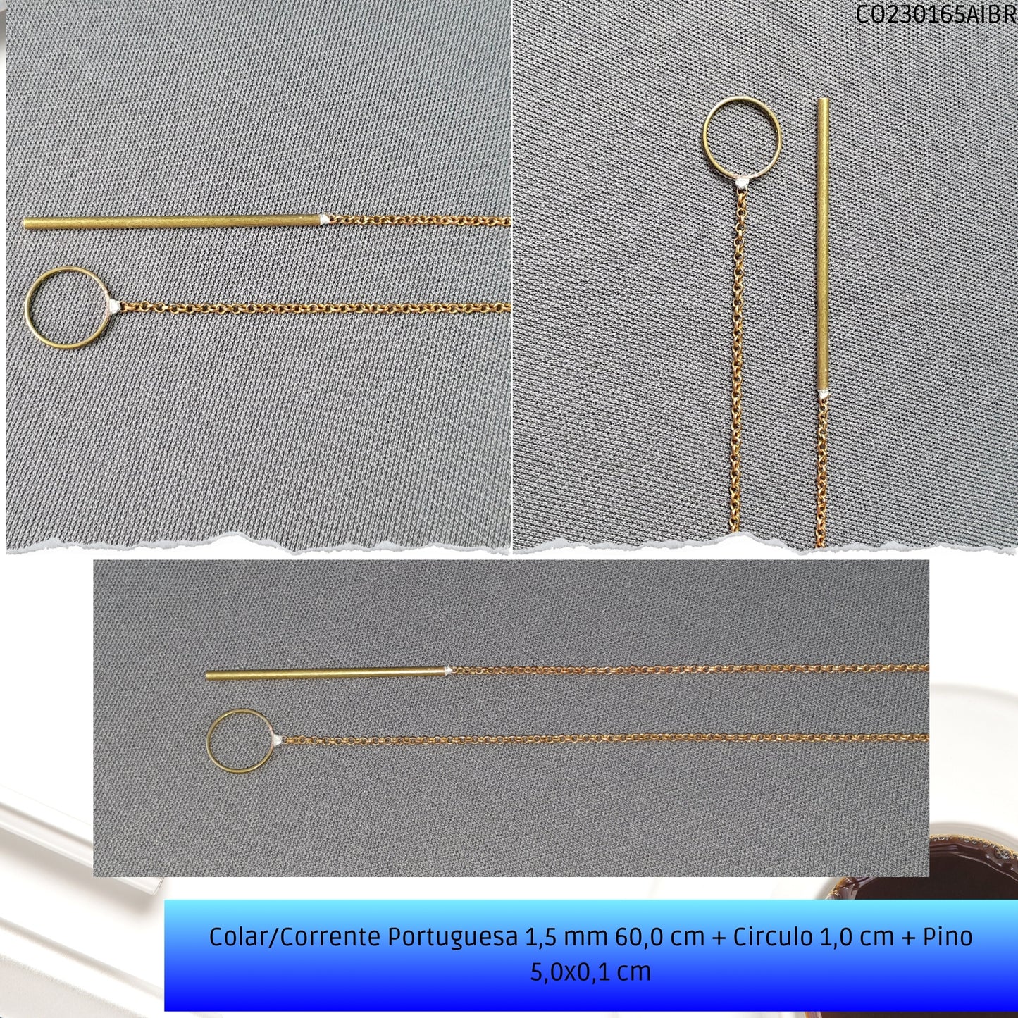 Colar/Corrente Portuguesa 1.5 mm 60.0 cm + Circulo 1.0 cm + Pino 5.0x0.1 cm   - Código.: CO230165AIBR  - Peso.: 4.8 gr