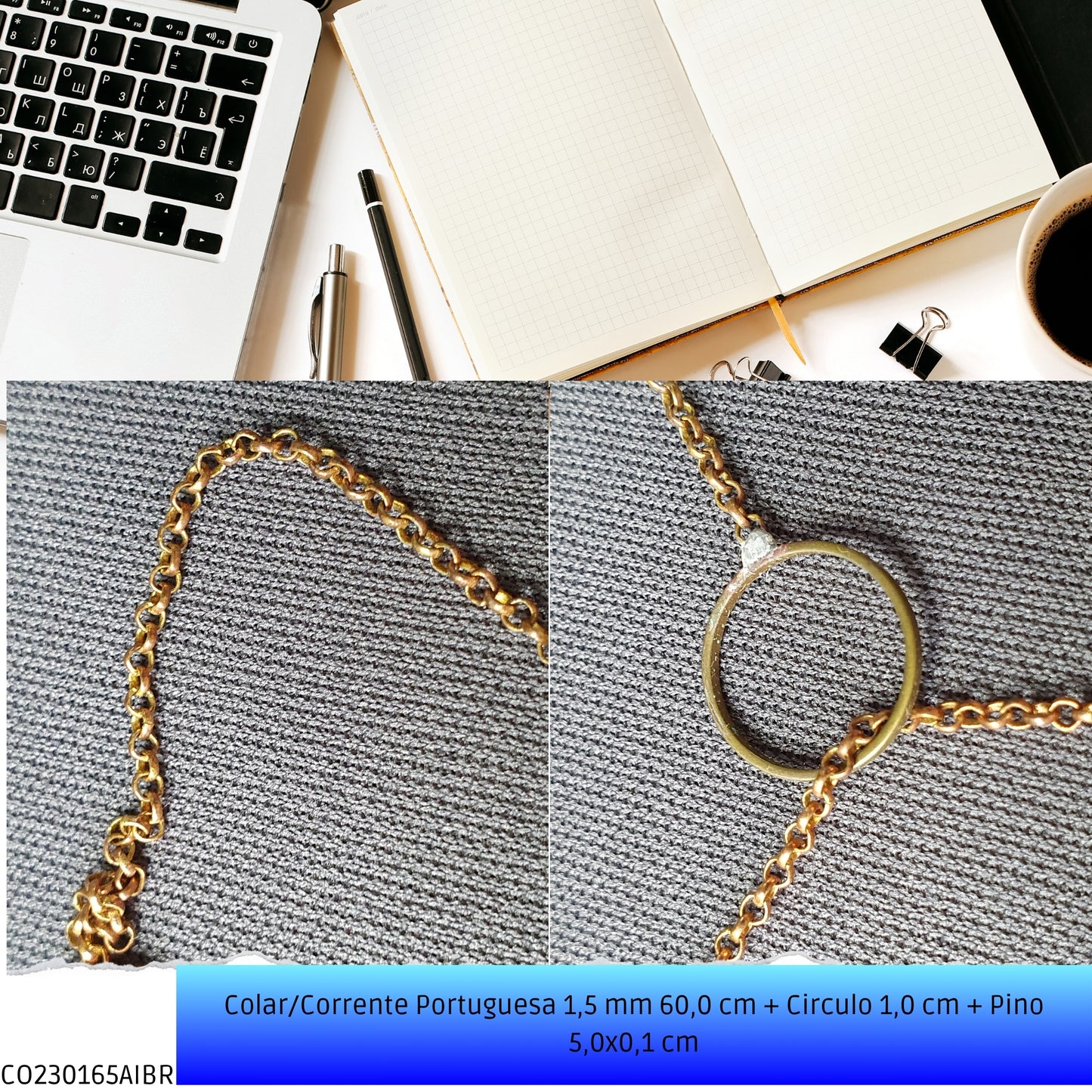 Colar/Corrente Portuguesa 1.5 mm 60.0 cm + Circulo 1.0 cm + Pino 5.0x0.1 cm   - Código.: CO230165AIBR  - Peso.: 4.8 gr
