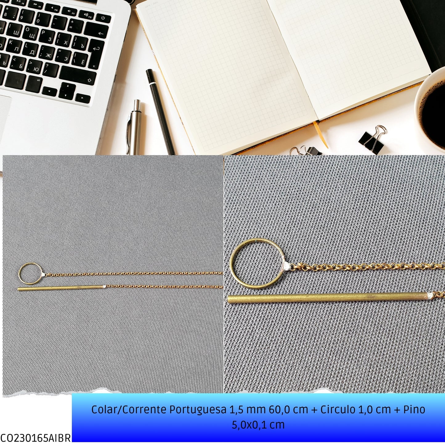 Colar/Corrente Portuguesa 1.5 mm 60.0 cm + Circulo 1.0 cm + Pino 5.0x0.1 cm   - Código.: CO230165AIBR  - Peso.: 4.8 gr
