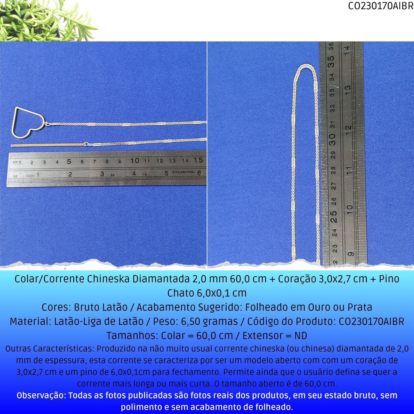 Colar/Corrente Chineska Diamantada 2.0 mm 60.0 cm + Coração 3.0x2.7 cm + Pino Chato 6.0x0.1 cm   - Código.: CO230170AIBR  - Peso.: 6.5 gr