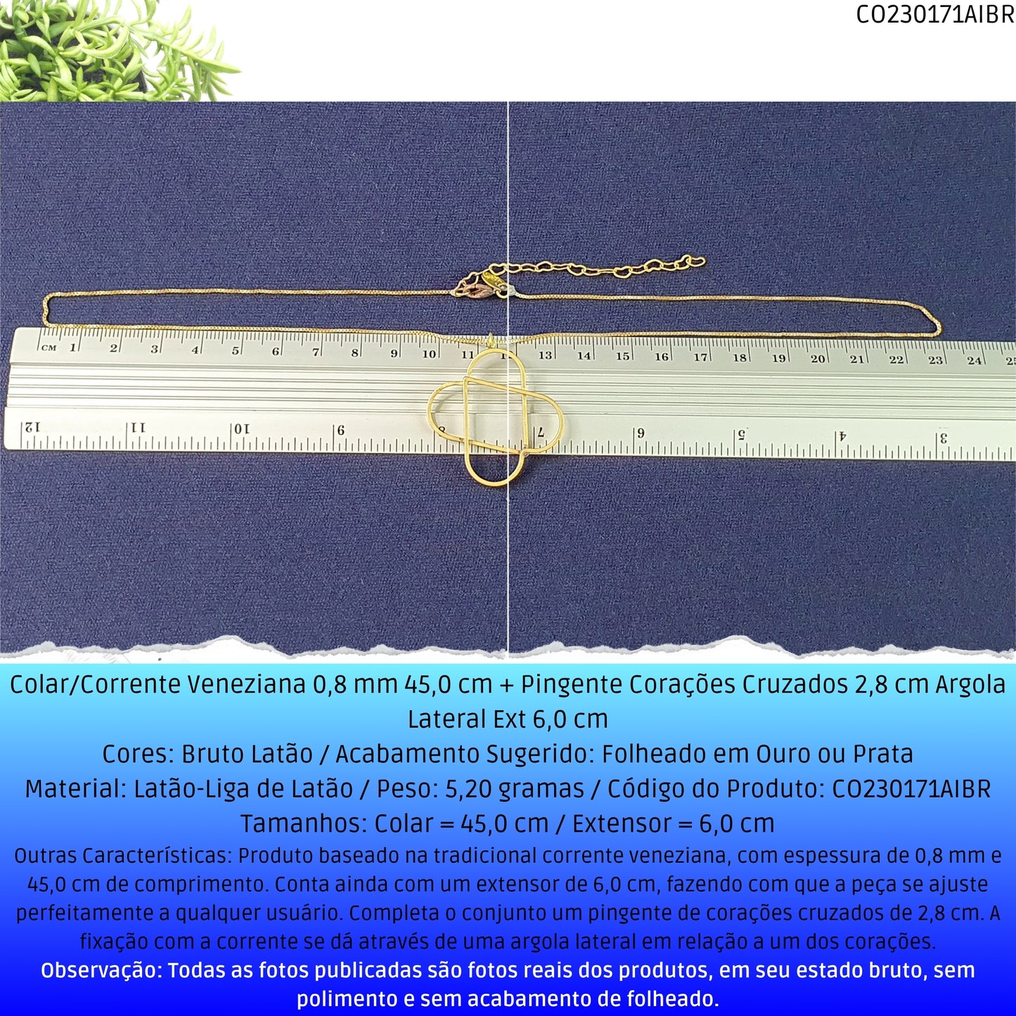 Colar/Corrente Veneziana 0.8 mm 45.0 cm + Pingente Corações Cruzados 2.8 cm Argola Lateral Ext 6.0 cm   - Código.: CO230171AIBR  - Peso.: 5.2 gr
