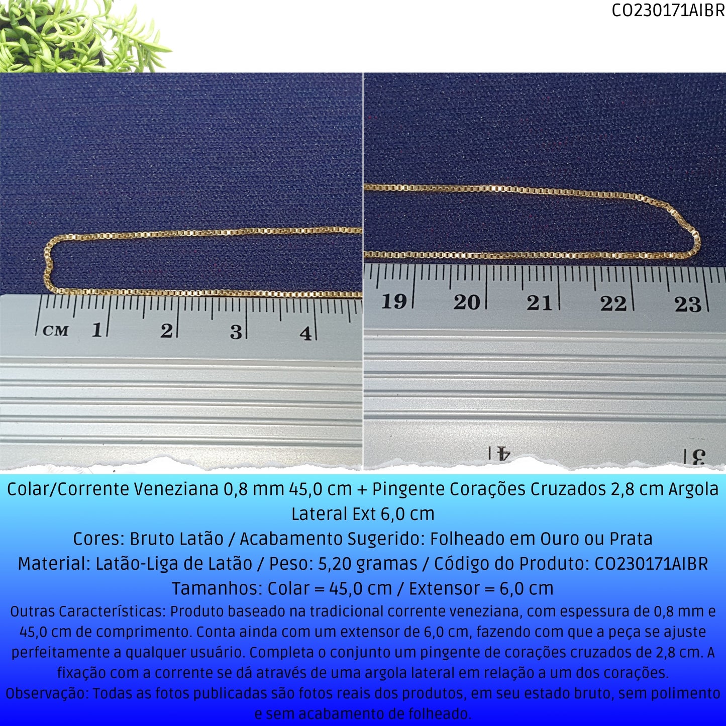 Colar/Corrente Veneziana 0.8 mm 45.0 cm + Pingente Corações Cruzados 2.8 cm Argola Lateral Ext 6.0 cm   - Código.: CO230171AIBR  - Peso.: 5.2 gr