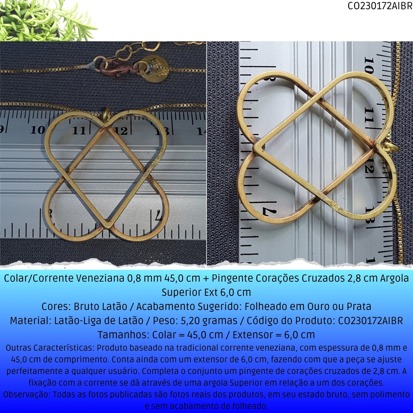 Colar/Corrente Veneziana 0.8 mm 45.0 cm + Pingente Corações Cruzados 2.8 cm Argola Superior Ext 6.0 cm   - Código.: CO230172AIBR  - Peso.: 5.2 gr
