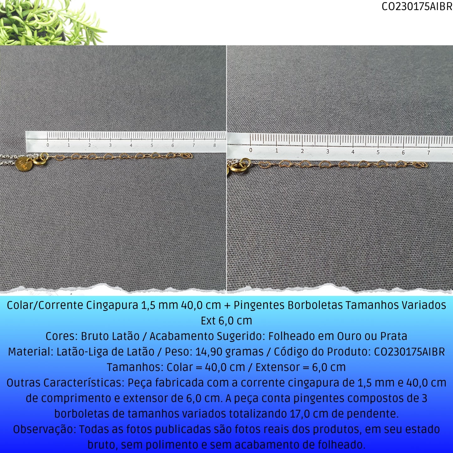 Colar/Corrente Singapura 1.5 mm 40.0 cm + Pingentes Borboletas Tamanhos Variados Ext 6.0 cm   - Código.: CO230175AIBR  - Peso.: 14.9 gr