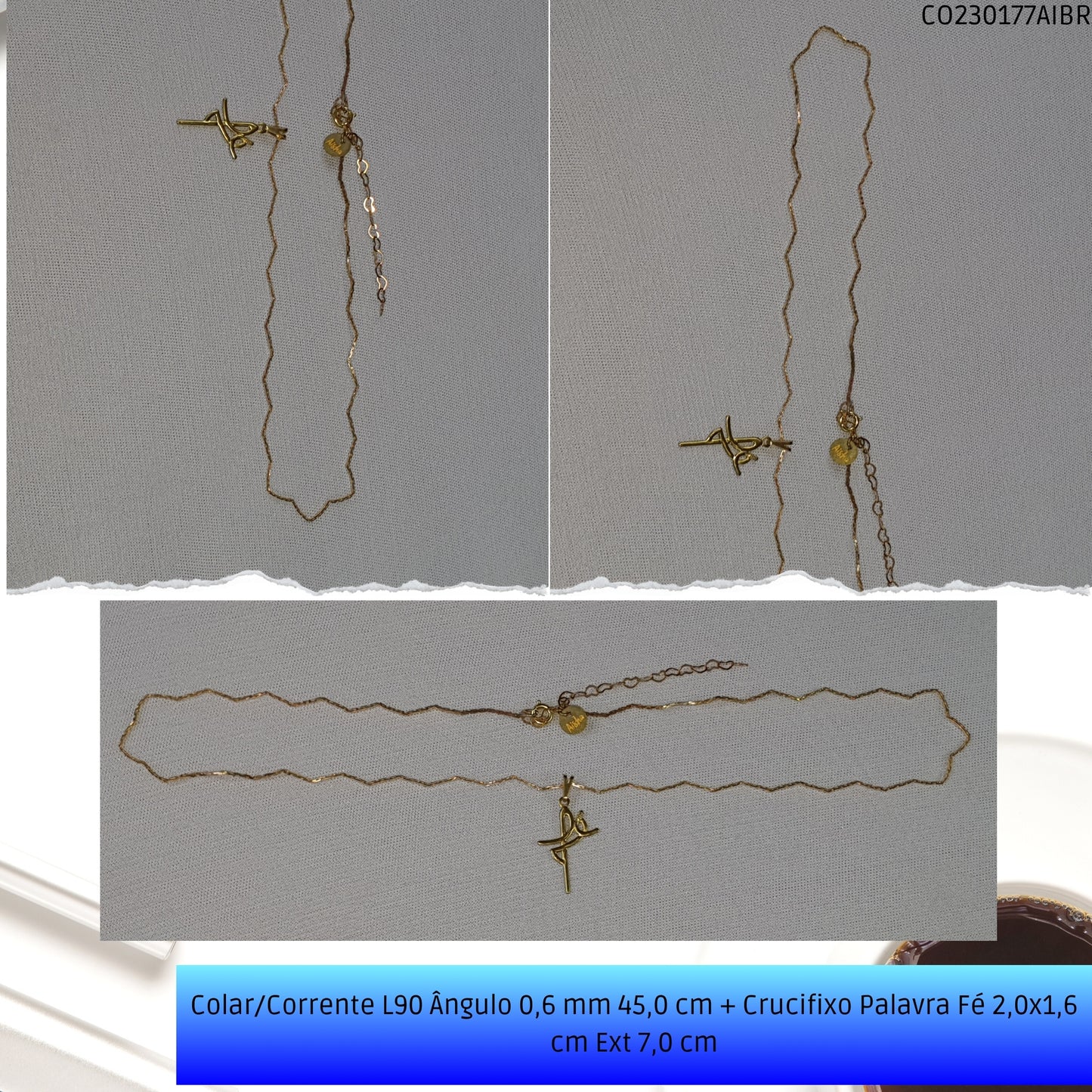 Colar/Corrente L90 Ângulo 0.6 mm 45.0 cm + Crucifixo Palavra Fé 2.0x1.6 cm Ext 6.0 cm  - Código.: CO230177AIBR  - Peso.: 2.9 gr