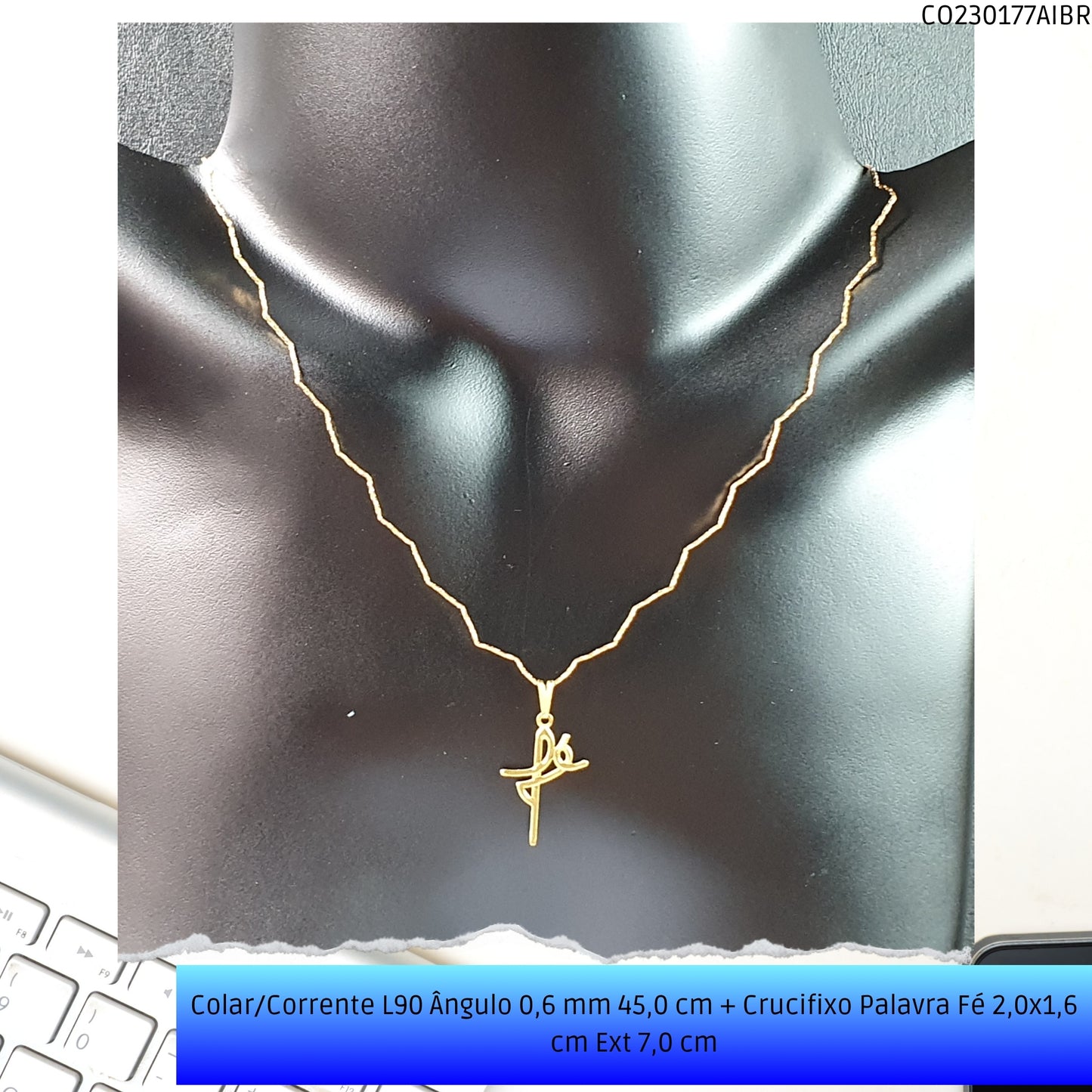 Colar/Corrente L90 Ângulo 0.6 mm 45.0 cm + Crucifixo Palavra Fé 2.0x1.6 cm Ext 6.0 cm  - Código.: CO230177AIBR  - Peso.: 2.9 gr