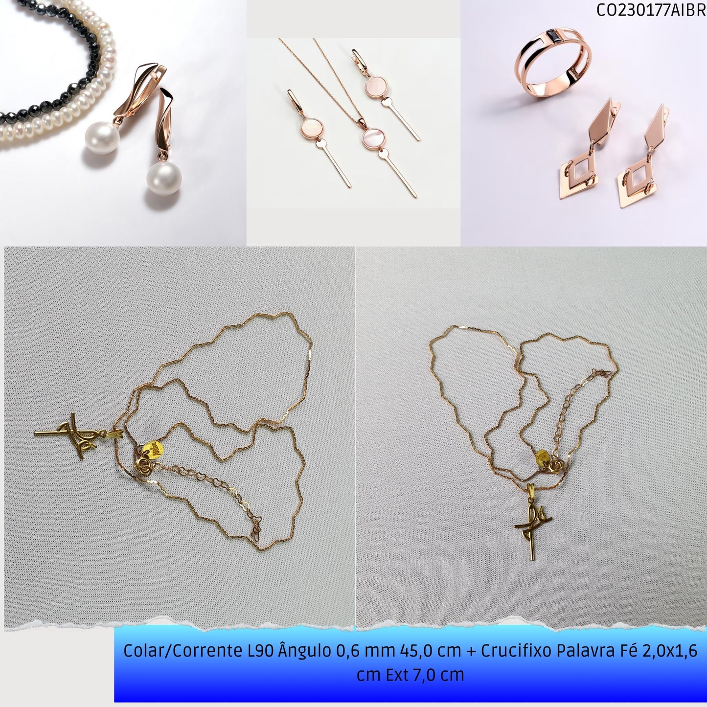 Colar/Corrente L90 Ângulo 0.6 mm 45.0 cm + Crucifixo Palavra Fé 2.0x1.6 cm Ext 6.0 cm  - Código.: CO230177AIBR  - Peso.: 2.9 gr