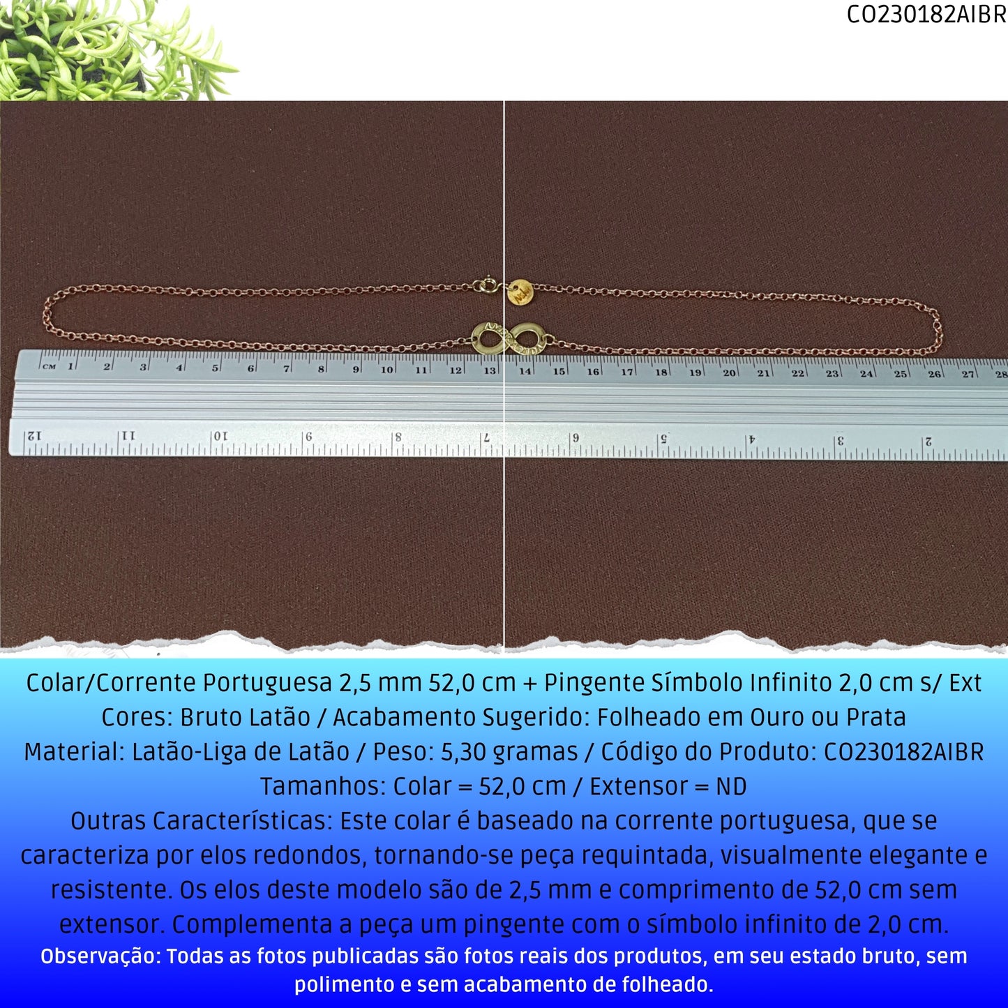 Colar/Corrente Portuguesa 2.5 mm 52.0 cm + Pingente Símbolo Infinito 2.0 cm s/ Ext   - Código.: CO230182AIBR  - Peso.: 5.3 gr