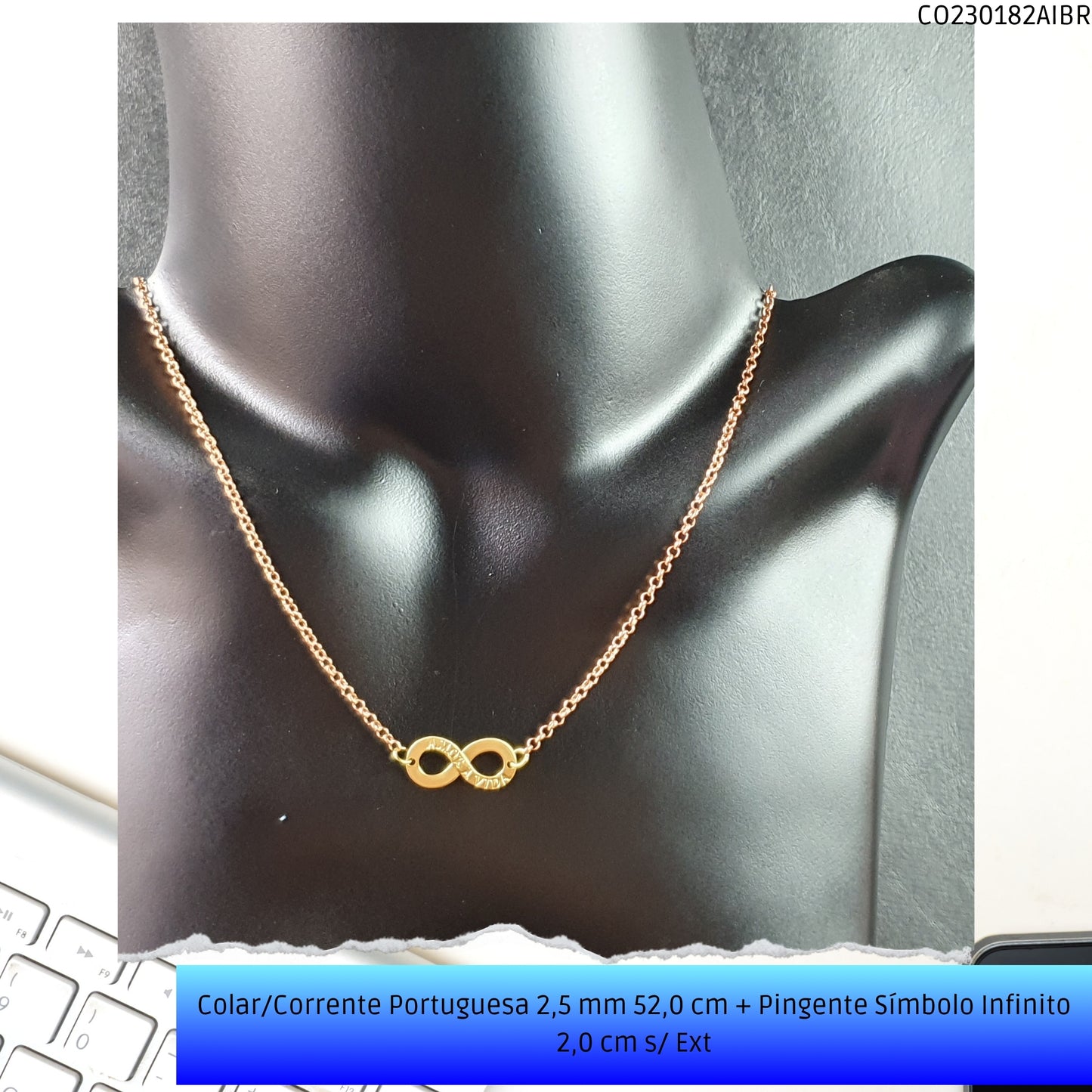 Colar/Corrente Portuguesa 2.5 mm 52.0 cm + Pingente Símbolo Infinito 2.0 cm s/ Ext   - Código.: CO230182AIBR  - Peso.: 5.3 gr