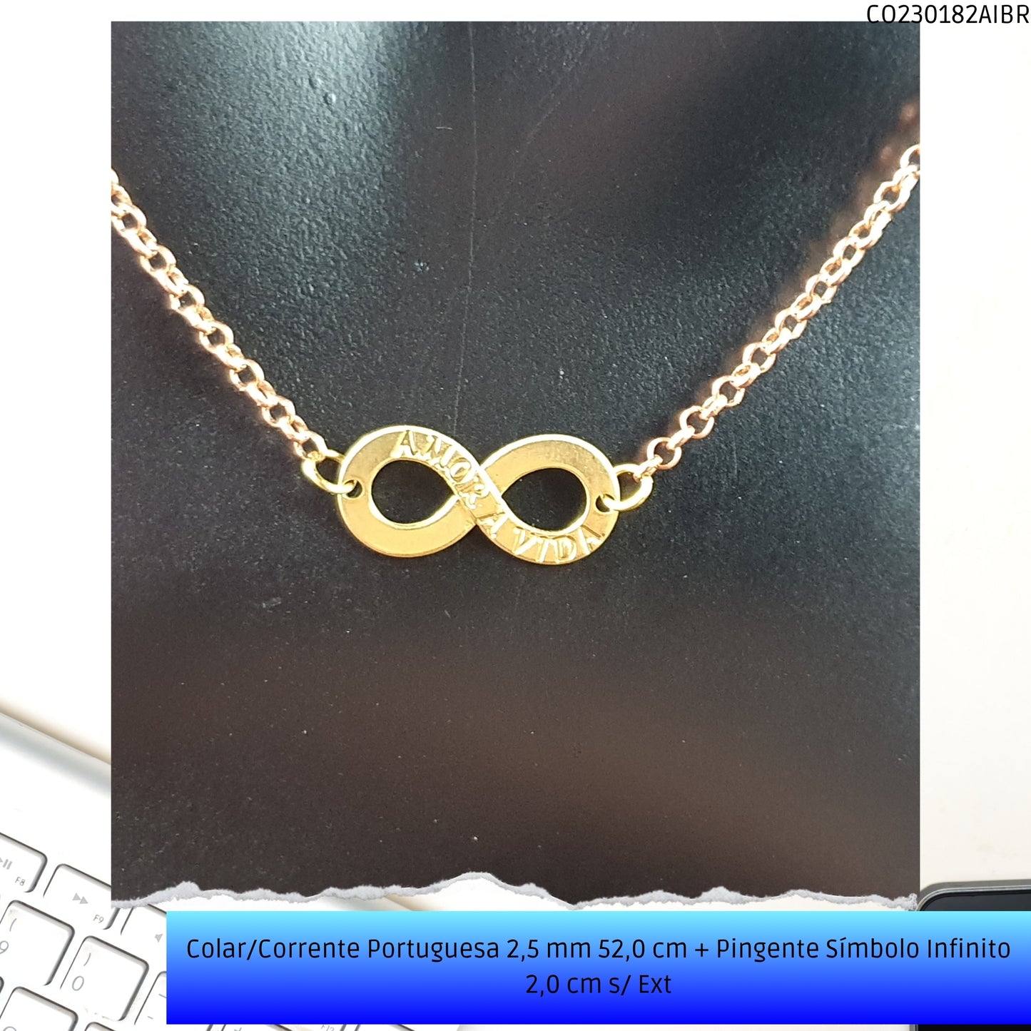 Colar/Corrente Portuguesa 2.5 mm 52.0 cm + Pingente Símbolo Infinito 2.0 cm s/ Ext   - Código.: CO230182AIBR  - Peso.: 5.3 gr