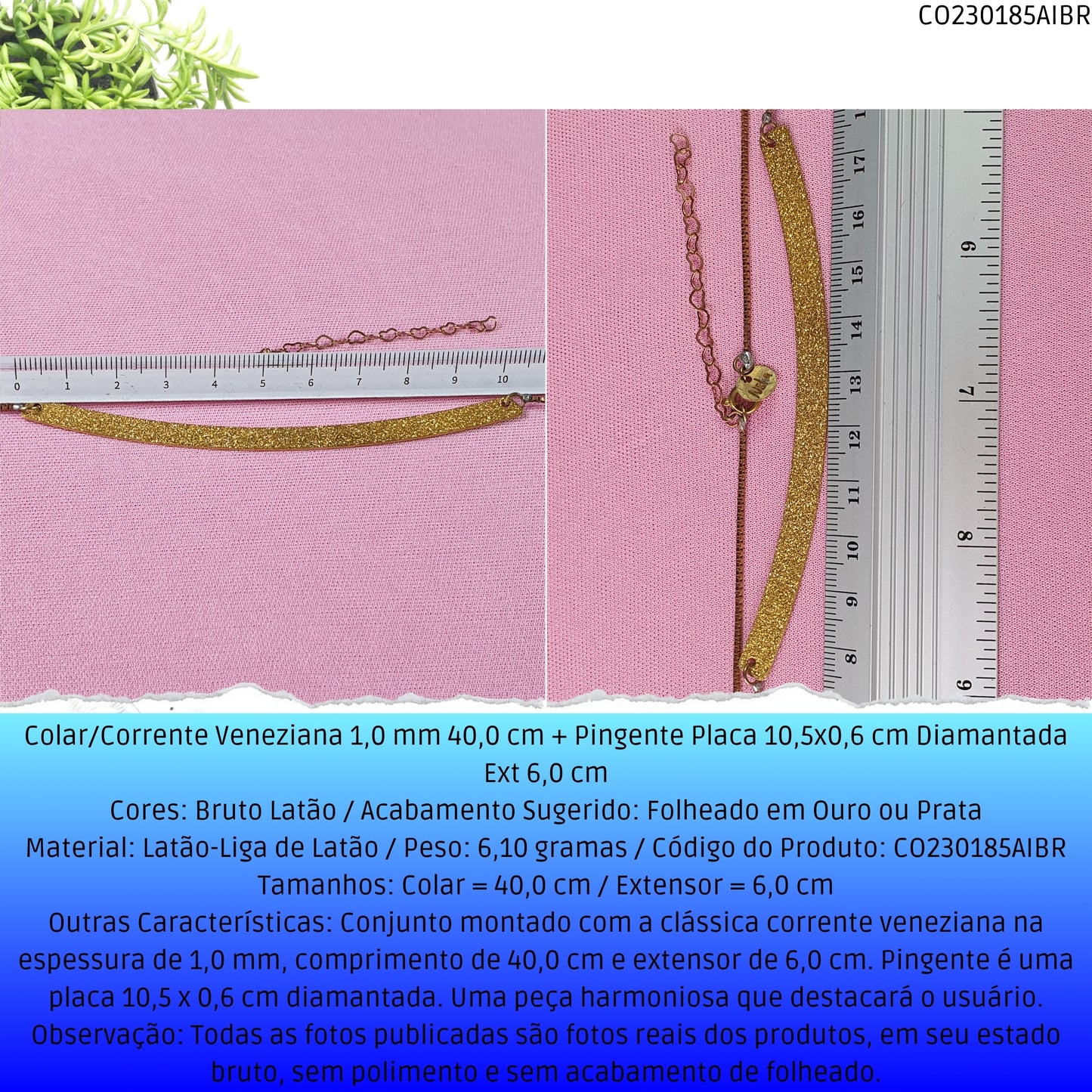 Colar/Corrente Veneziana 1.0 mm 40.0 cm + Pingente Placa 10.5x0.6 cm Diamantada Ext 6.0 cm   - Código.: CO230185AIBR  - Peso.: 6.1 gr