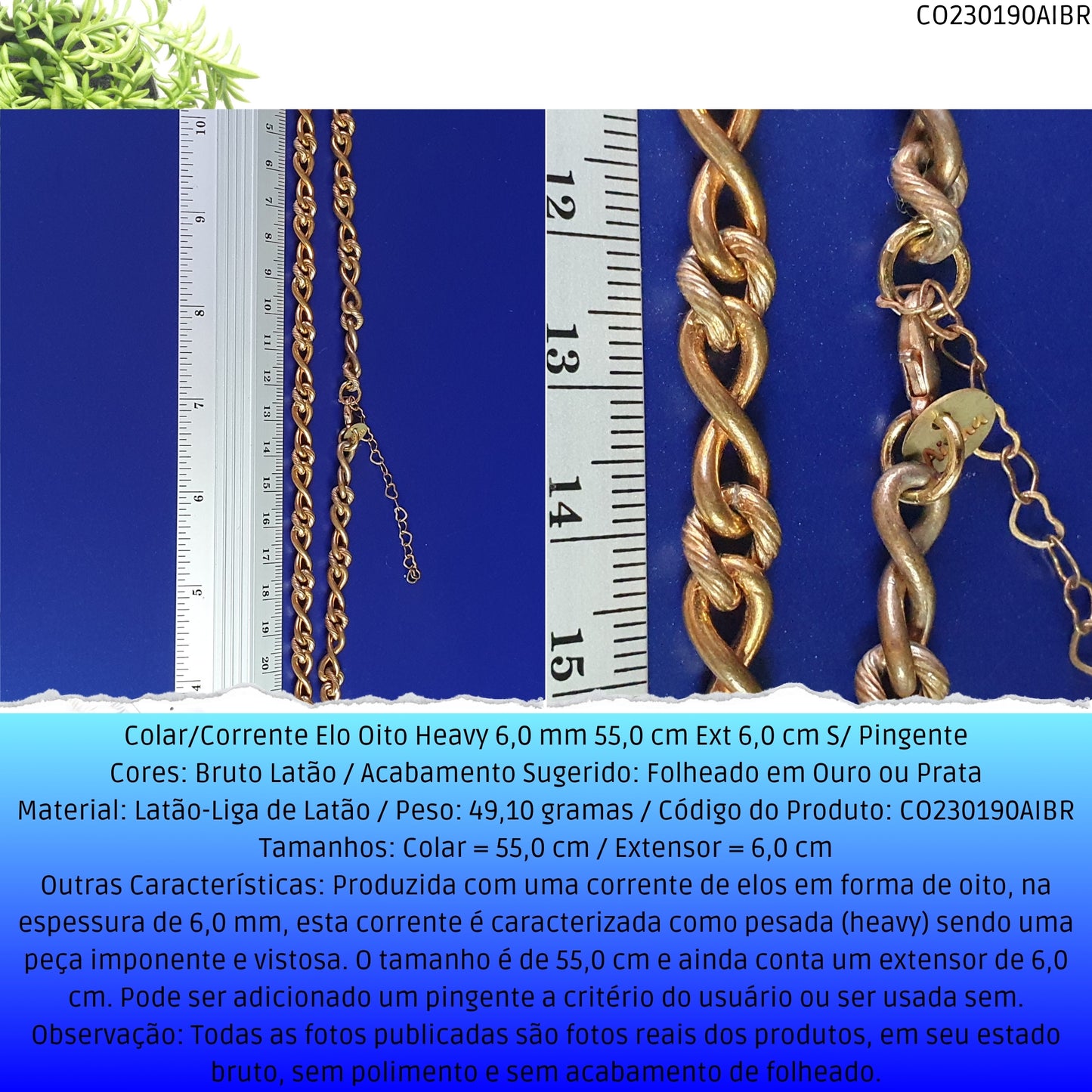 Colar/Corrente Elo Oito Heavy 6.0 mm 55.0 cm Ext 6.0 cm S/ Pingente  - Código.: CO230190AIBR  - Peso.: 49.1 gr