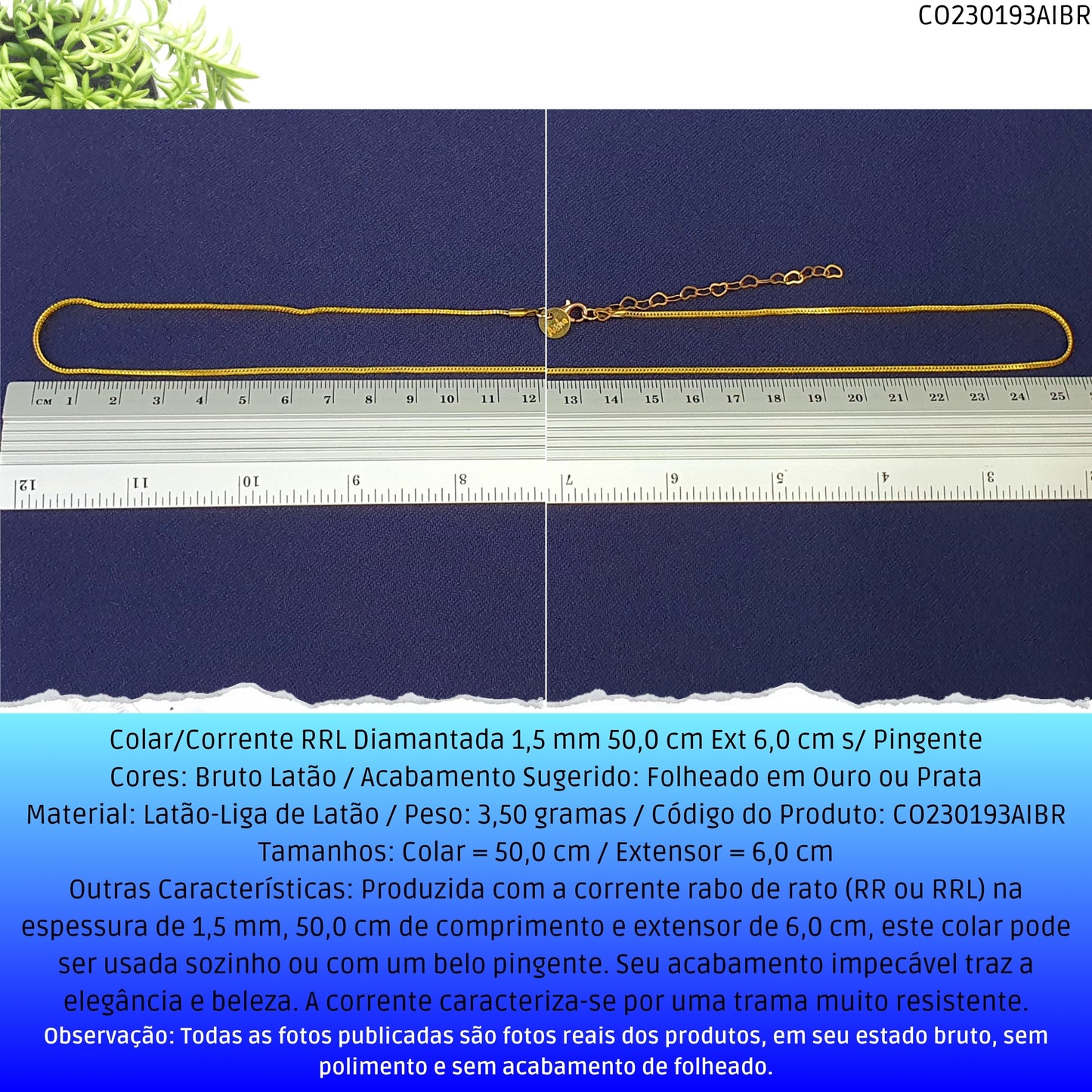Colar/Corrente RRL Diamantada 1.5 mm 50.0 cm Ext 6.0 cm s/ Pingente  - Código.: CO230193AIBR  - Peso.: 3.5 gr