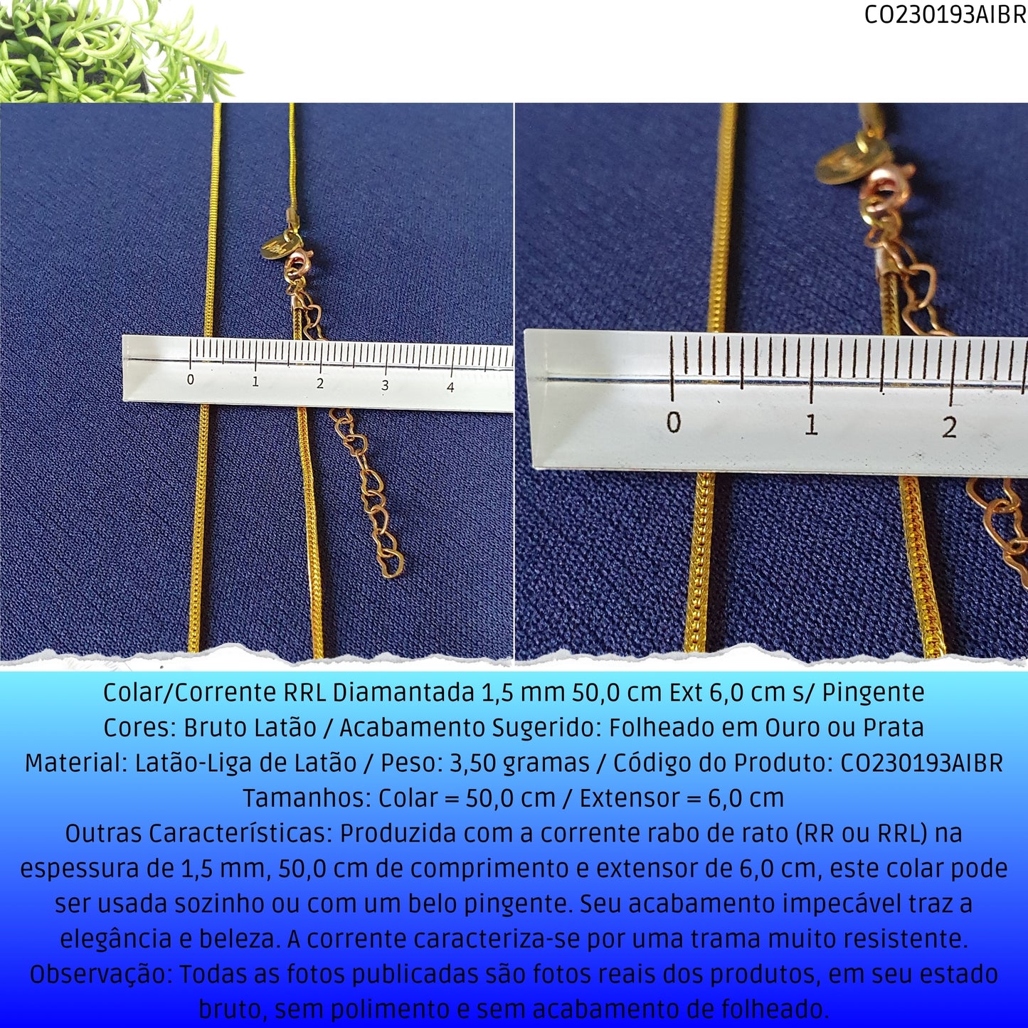 Colar/Corrente RRL Diamantada 1.5 mm 50.0 cm Ext 6.0 cm s/ Pingente  - Código.: CO230193AIBR  - Peso.: 3.5 gr