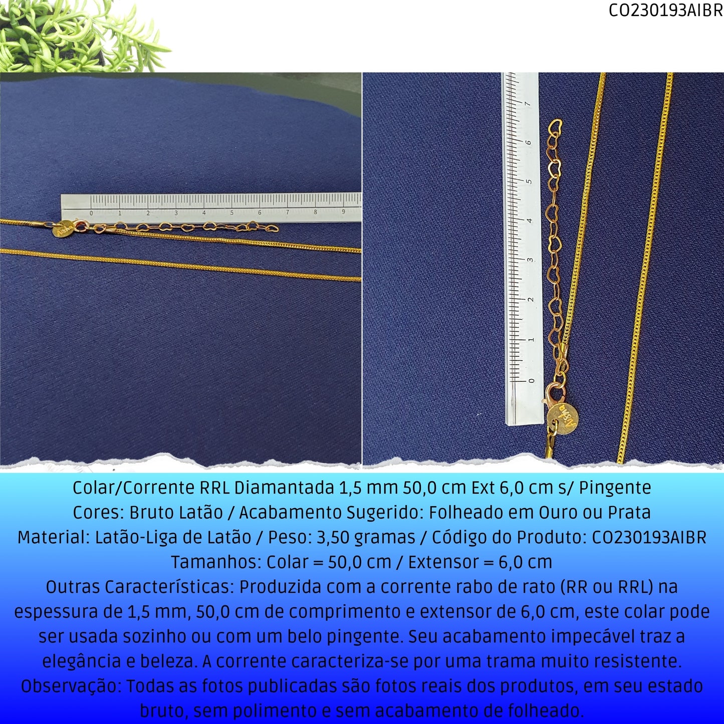Colar/Corrente RRL Diamantada 1.5 mm 50.0 cm Ext 6.0 cm s/ Pingente  - Código.: CO230193AIBR  - Peso.: 3.5 gr