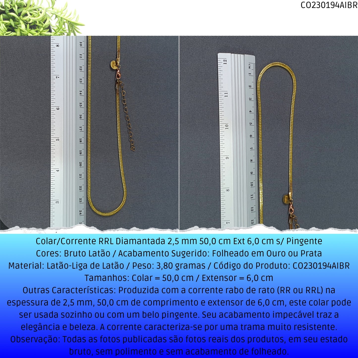Colar/Corrente RRL Diamantada 2.5 mm 50.0 cm Ext 6.0 cm s/ Pingente  - Código.: CO230194AIBR  - Peso.: 8.7 gr