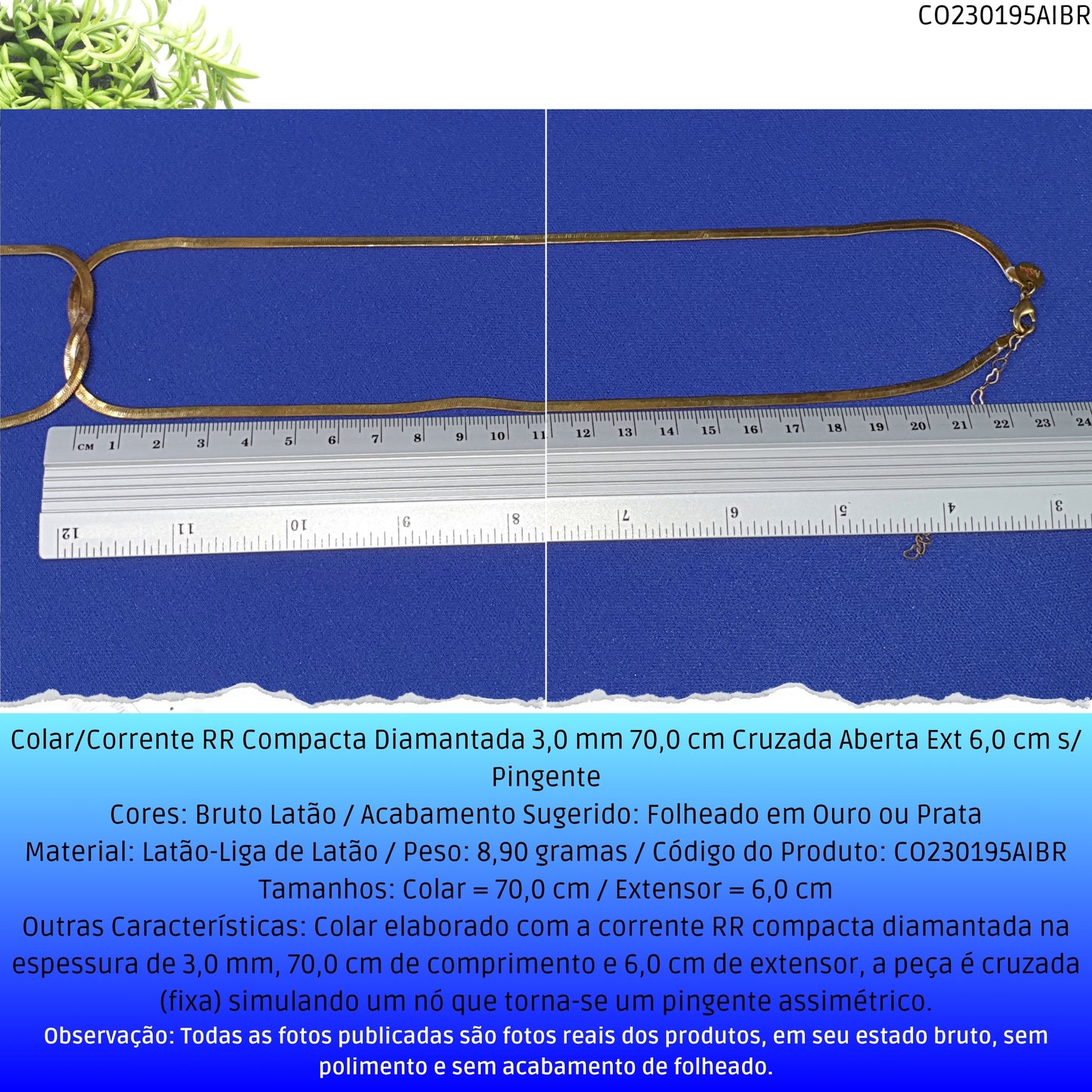 Colar/Corrente RR Compacta Diamantada 3.0 mm 70.0 cm Cruzada Aberta Ext 6.0 cm s/ Pingente  - Código.: CO230195AIBR  - Peso.: 8.9 gr