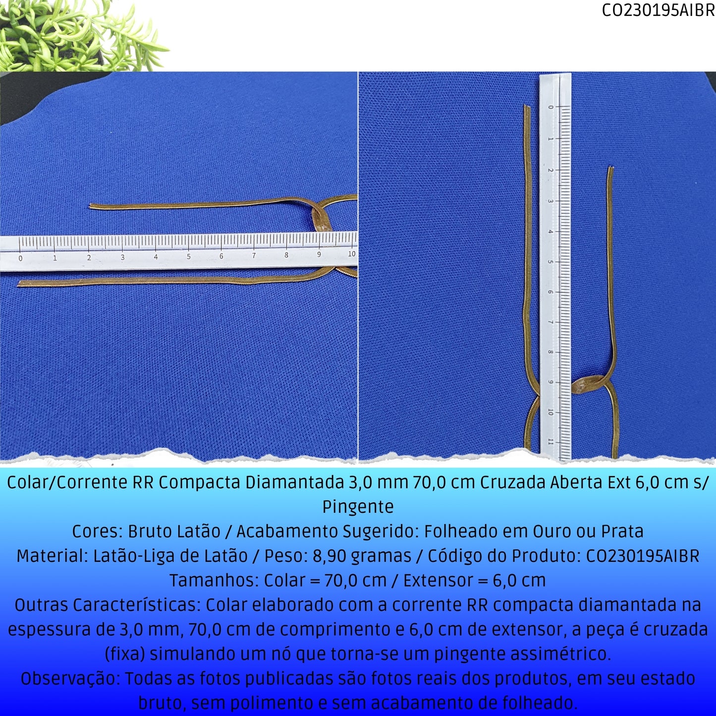 Colar/Corrente RR Compacta Diamantada 3.0 mm 70.0 cm Cruzada Aberta Ext 6.0 cm s/ Pingente  - Código.: CO230195AIBR  - Peso.: 8.9 gr