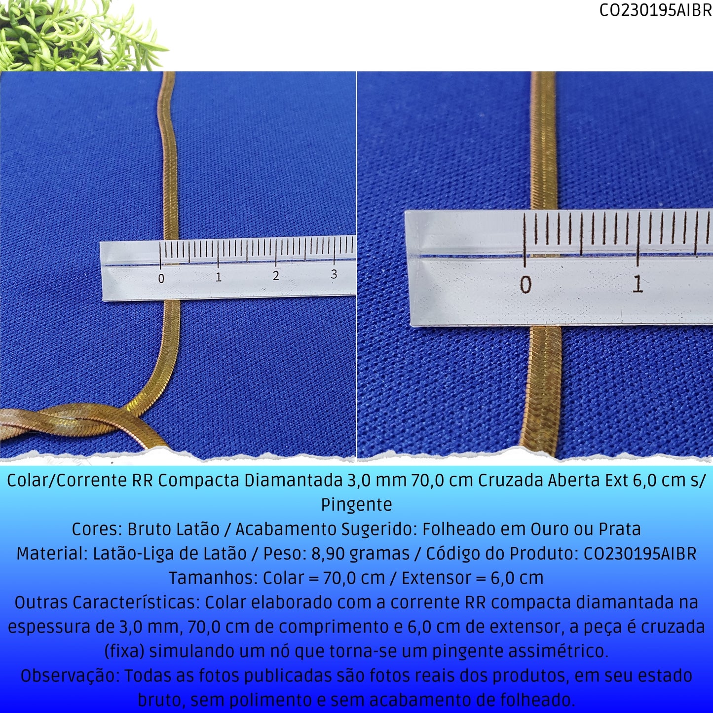 Colar/Corrente RR Compacta Diamantada 3.0 mm 70.0 cm Cruzada Aberta Ext 6.0 cm s/ Pingente  - Código.: CO230195AIBR  - Peso.: 8.9 gr