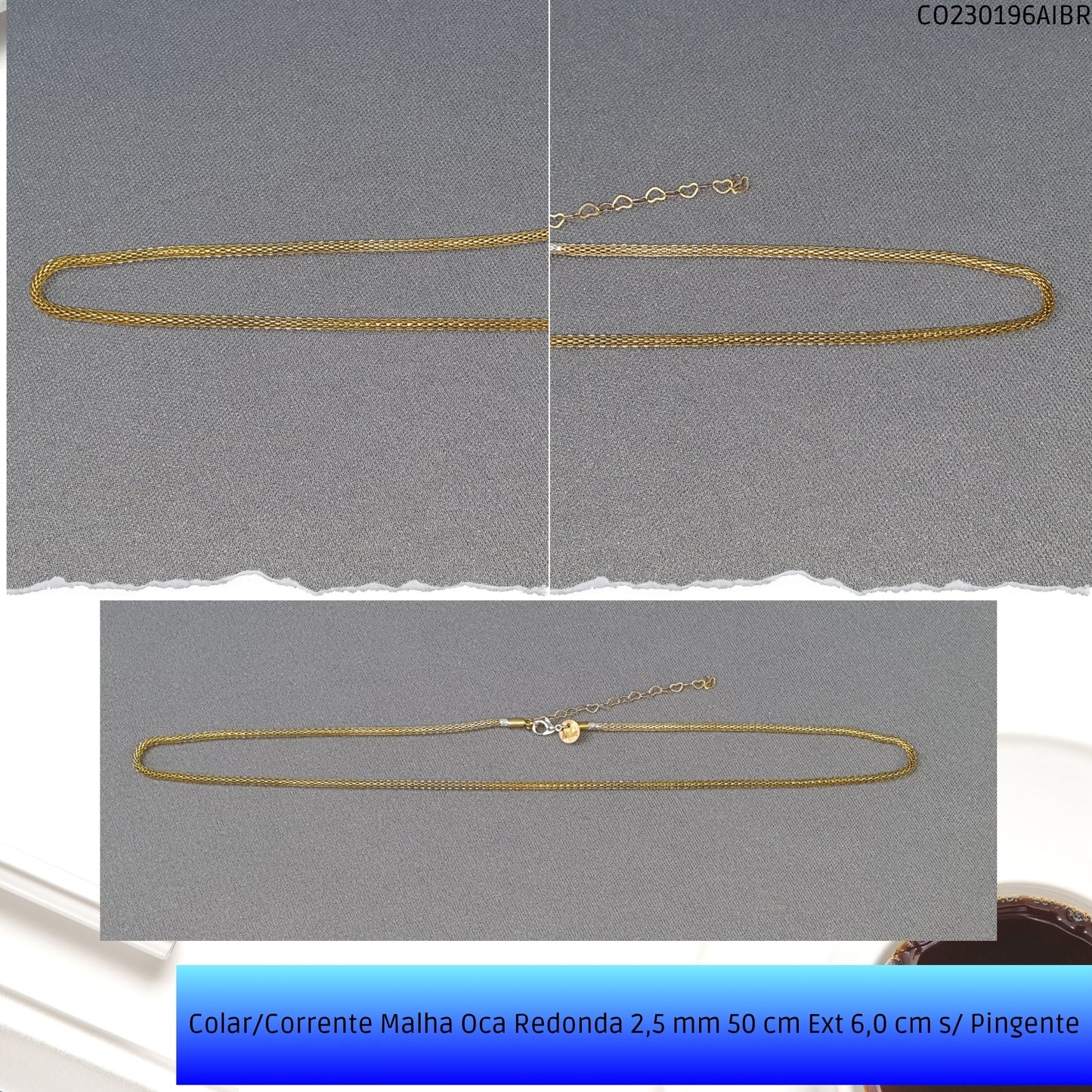 Colar/Corrente Malha Oca Redonda 2.5 mm 50 cm Ext 6.0 cm s/ Pingente  - Código.: CO230196AIBR  - Peso.: 6.3 gr