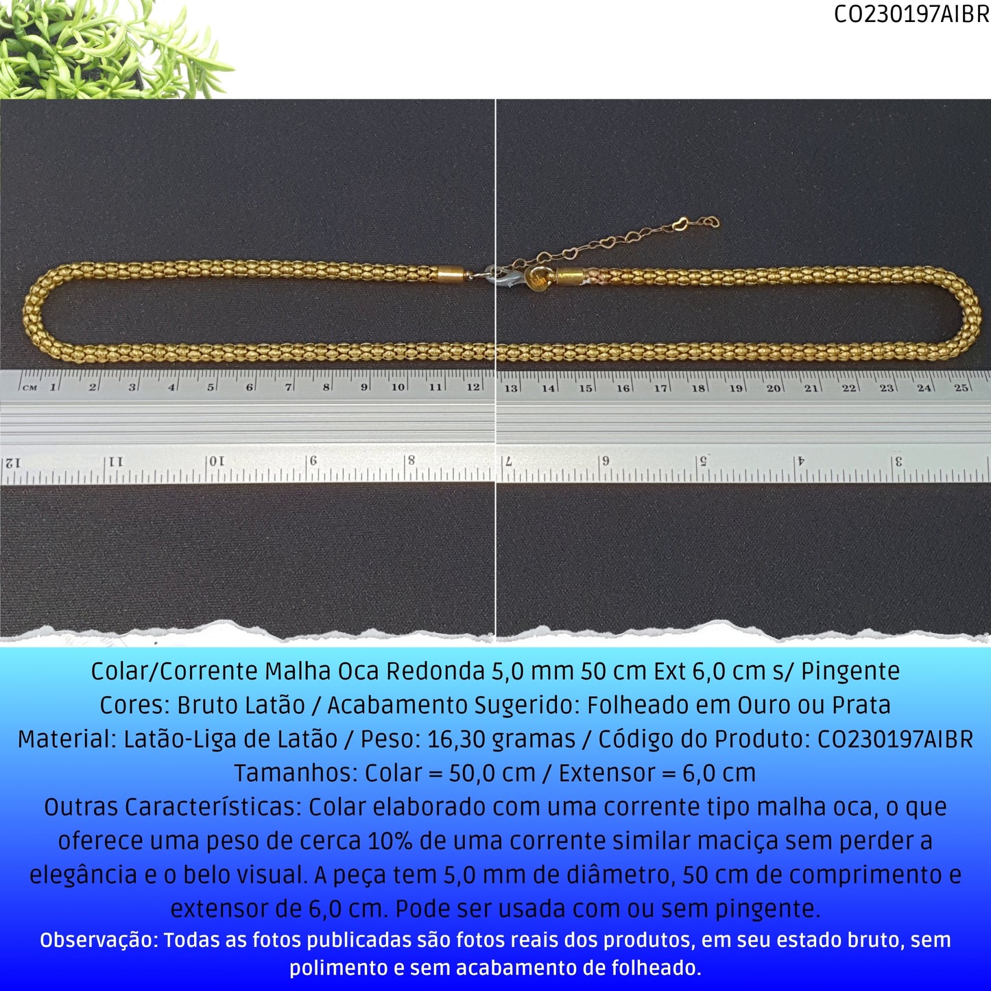 Colar/Corrente Malha Oca Redonda 5.0 mm 50 cm Ext 6.0 cm s/ Pingente  - Código.: CO230197AIBR  - Peso.: 16.3 gr