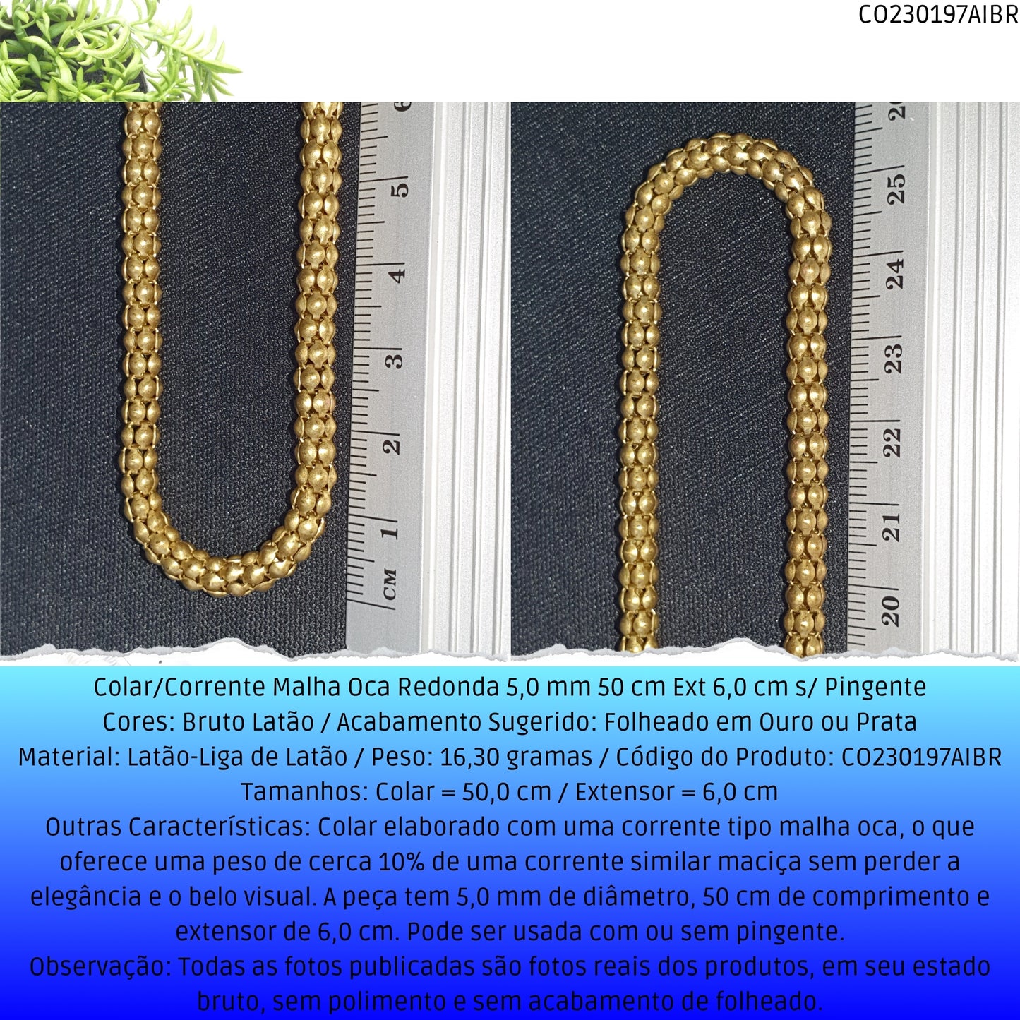 Colar/Corrente Malha Oca Redonda 5.0 mm 50 cm Ext 6.0 cm s/ Pingente  - Código.: CO230197AIBR  - Peso.: 16.3 gr