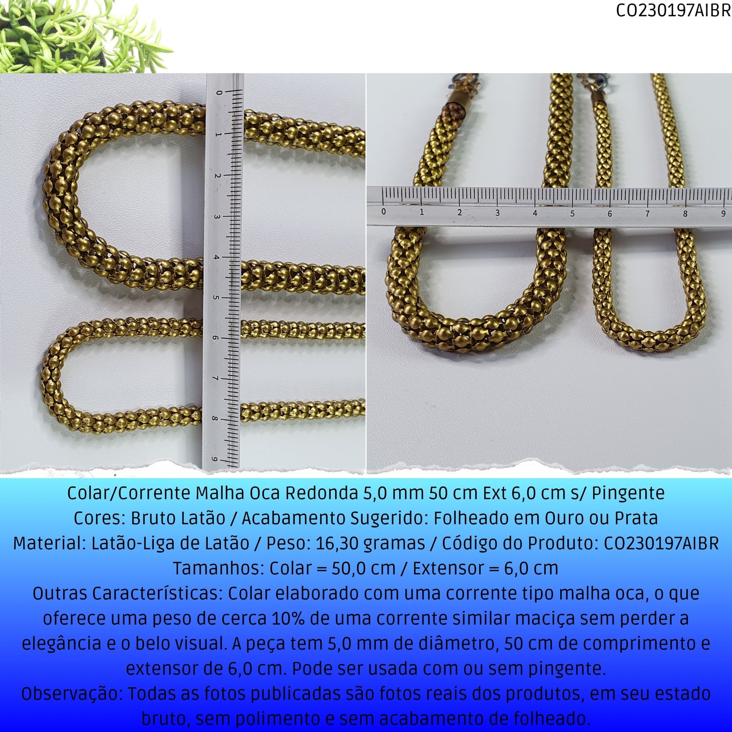 Colar/Corrente Malha Oca Redonda 5.0 mm 50 cm Ext 6.0 cm s/ Pingente  - Código.: CO230197AIBR  - Peso.: 16.3 gr