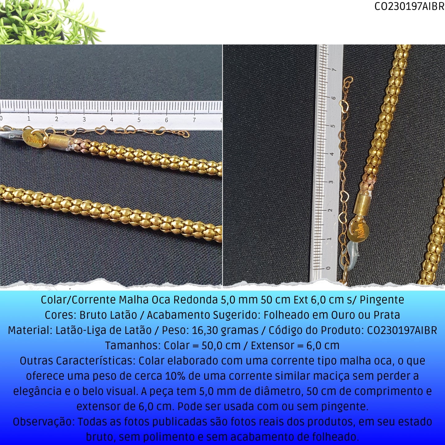 Colar/Corrente Malha Oca Redonda 5.0 mm 50 cm Ext 6.0 cm s/ Pingente  - Código.: CO230197AIBR  - Peso.: 16.3 gr
