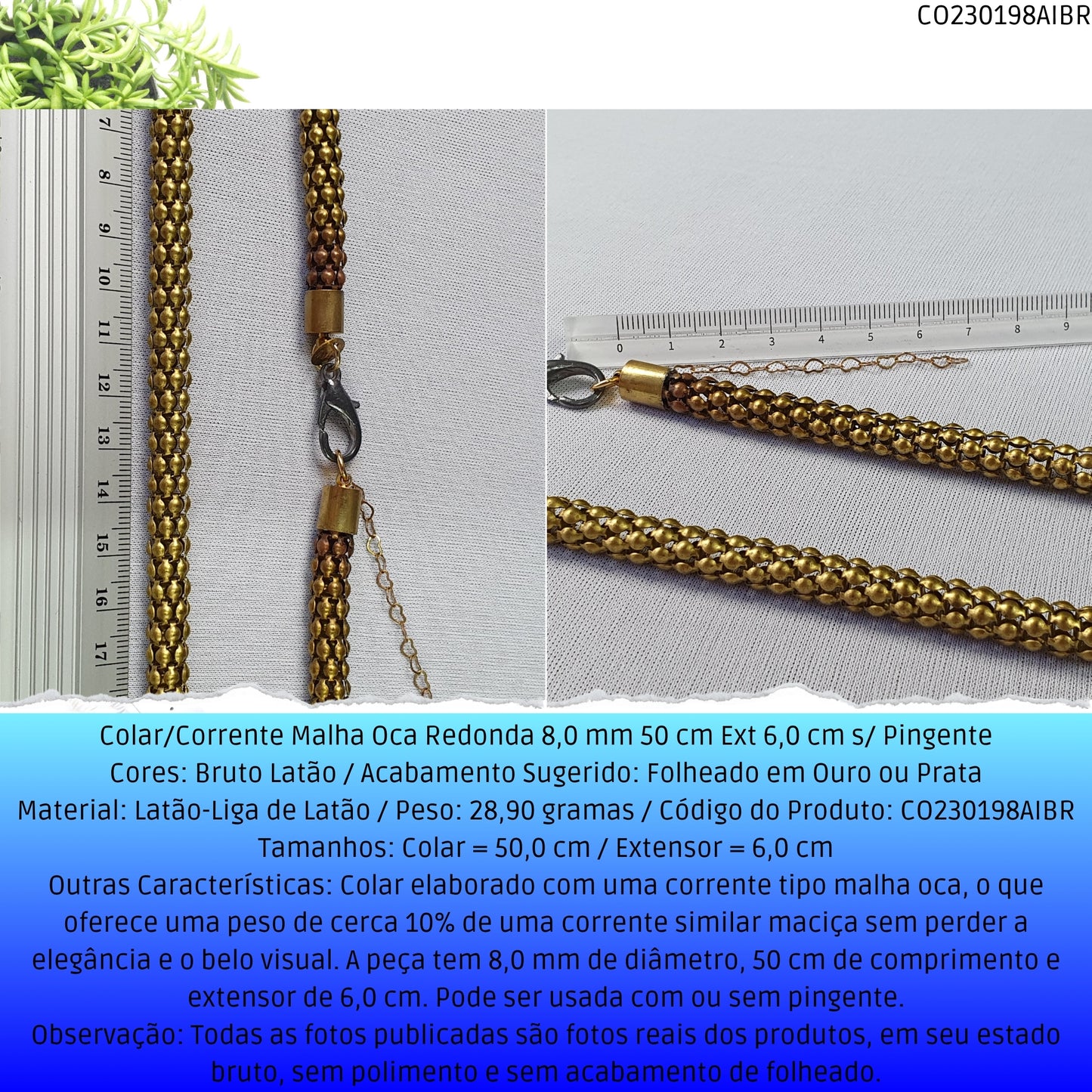 Colar/Corrente Malha Oca Redonda 8.0 mm 50 cm Ext 6.0 cm s/ Pingente  - Código.: CO230198AIBR  - Peso.: 28.9 gr