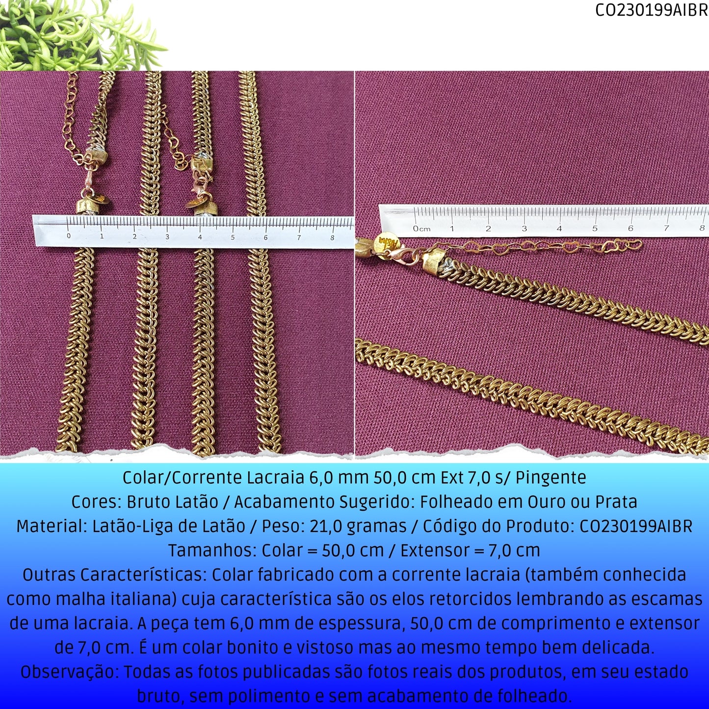 Colar/Corrente Lacraia 6.0 mm 50.0 cm Ext 7.0 s/ Pingente  - Código.: CO230199AIBR  - Peso.: 21.0 gr