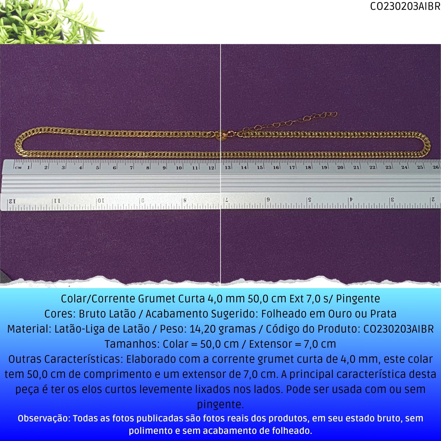 Colar/Corrente Grumet Curta 4.0 mm 50.0 cm Ext 7.0 s/ Pingente  - Código.: CO230203AIBR  - Peso.: 14.2 gr