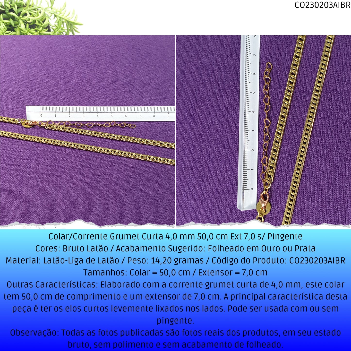 Colar/Corrente Grumet Curta 4.0 mm 50.0 cm Ext 7.0 s/ Pingente  - Código.: CO230203AIBR  - Peso.: 14.2 gr