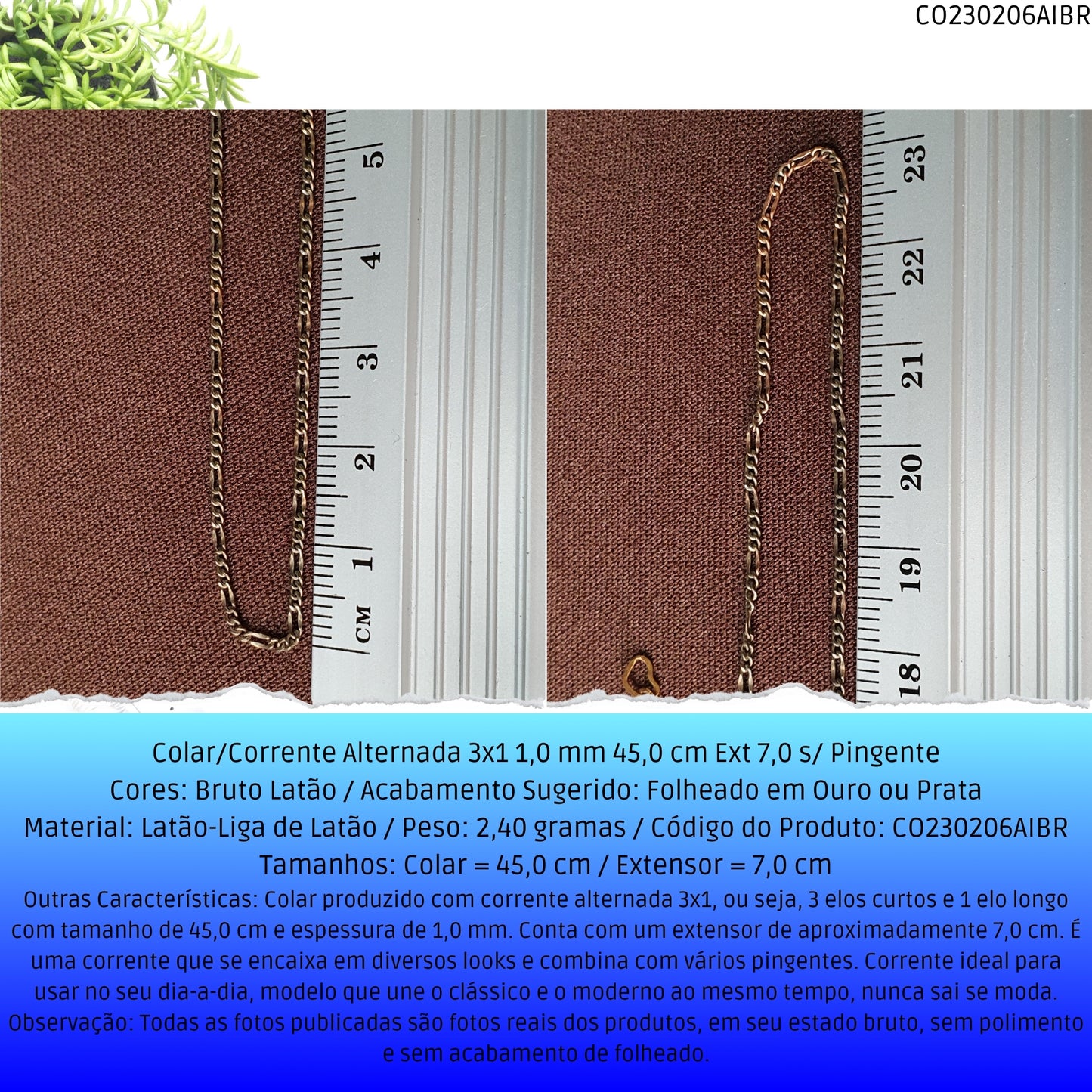 Colar/Corrente Alternada 3x1 1.0 mm 45.0 cm Ext 7.0 s/ Pingente  - Código.: CO230206AIBR  - Peso.: 2.4 gr