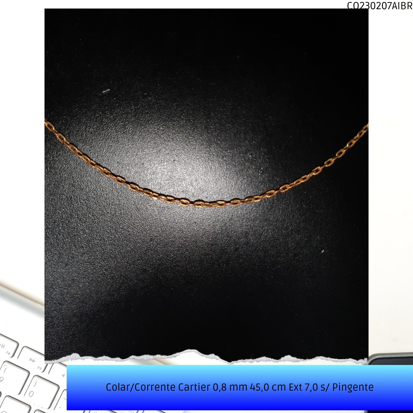 Colar/Corrente Cartier 0.8 mm 45.0 cm Ext 7.0 s/ Pingente  - Código.: CO230207AIBR  - Peso.: 1.8 gr