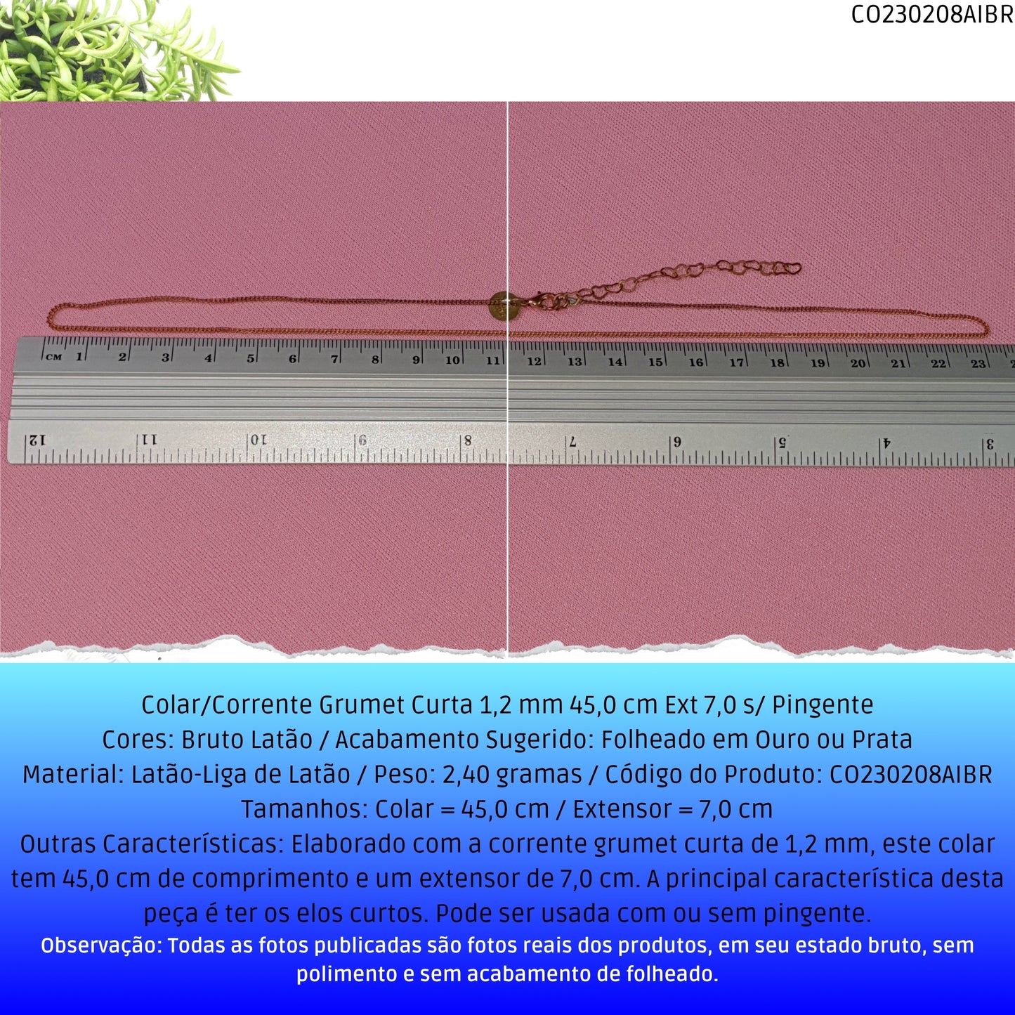 Colar/Corrente Grumet Curta 1.2 mm 45.0 cm Ext 7.0 s/ Pingente  - Código.: CO230208AIBR  - Peso.: 2.4 gr