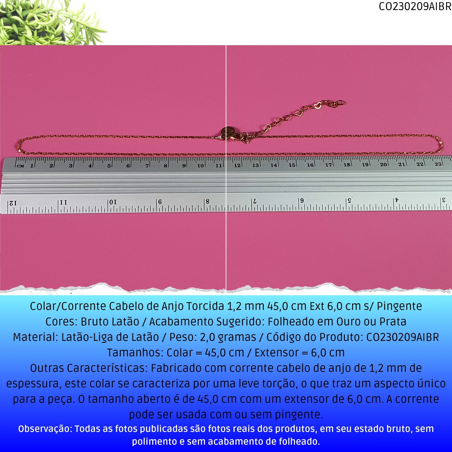 Colar/Corrente Cabelo de Anjo Torcida 1.2 mm 45.0 cm Ext 6.0 cm s/ Pingente  - Código.: CO230209AIBR  - Peso.: 2.0 gr