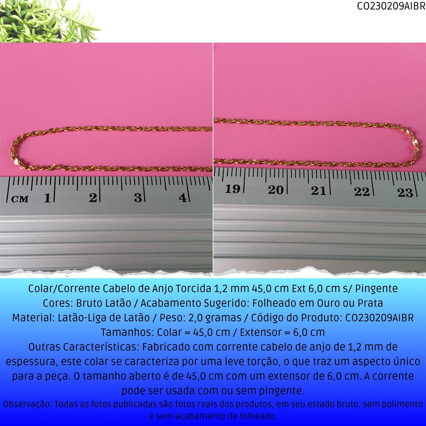 Colar/Corrente Cabelo de Anjo Torcida 1.2 mm 45.0 cm Ext 6.0 cm s/ Pingente  - Código.: CO230209AIBR  - Peso.: 2.0 gr