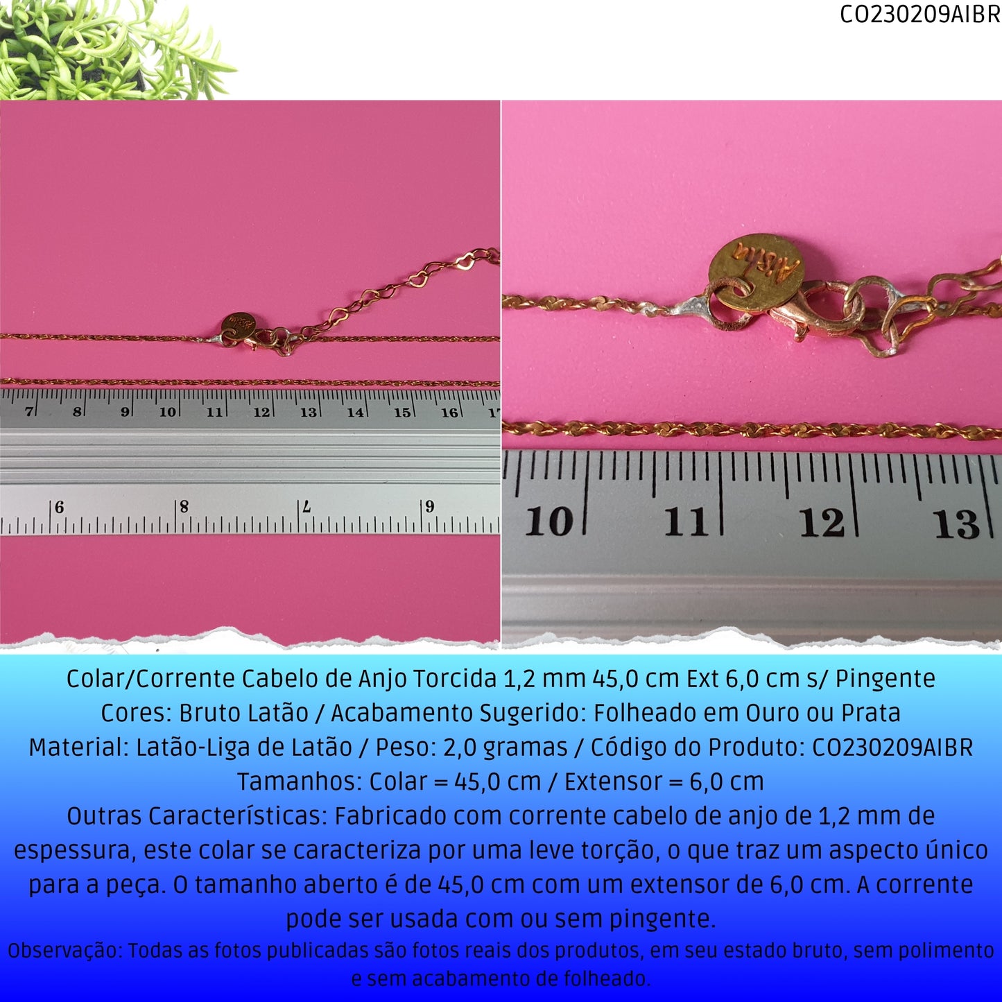Colar/Corrente Cabelo de Anjo Torcida 1.2 mm 45.0 cm Ext 6.0 cm s/ Pingente  - Código.: CO230209AIBR  - Peso.: 2.0 gr