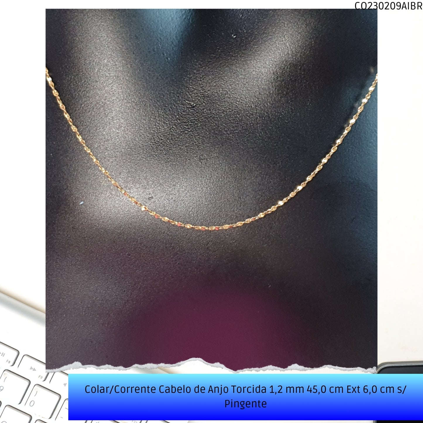 Colar/Corrente Cabelo de Anjo Torcida 1.2 mm 45.0 cm Ext 6.0 cm s/ Pingente  - Código.: CO230209AIBR  - Peso.: 2.0 gr