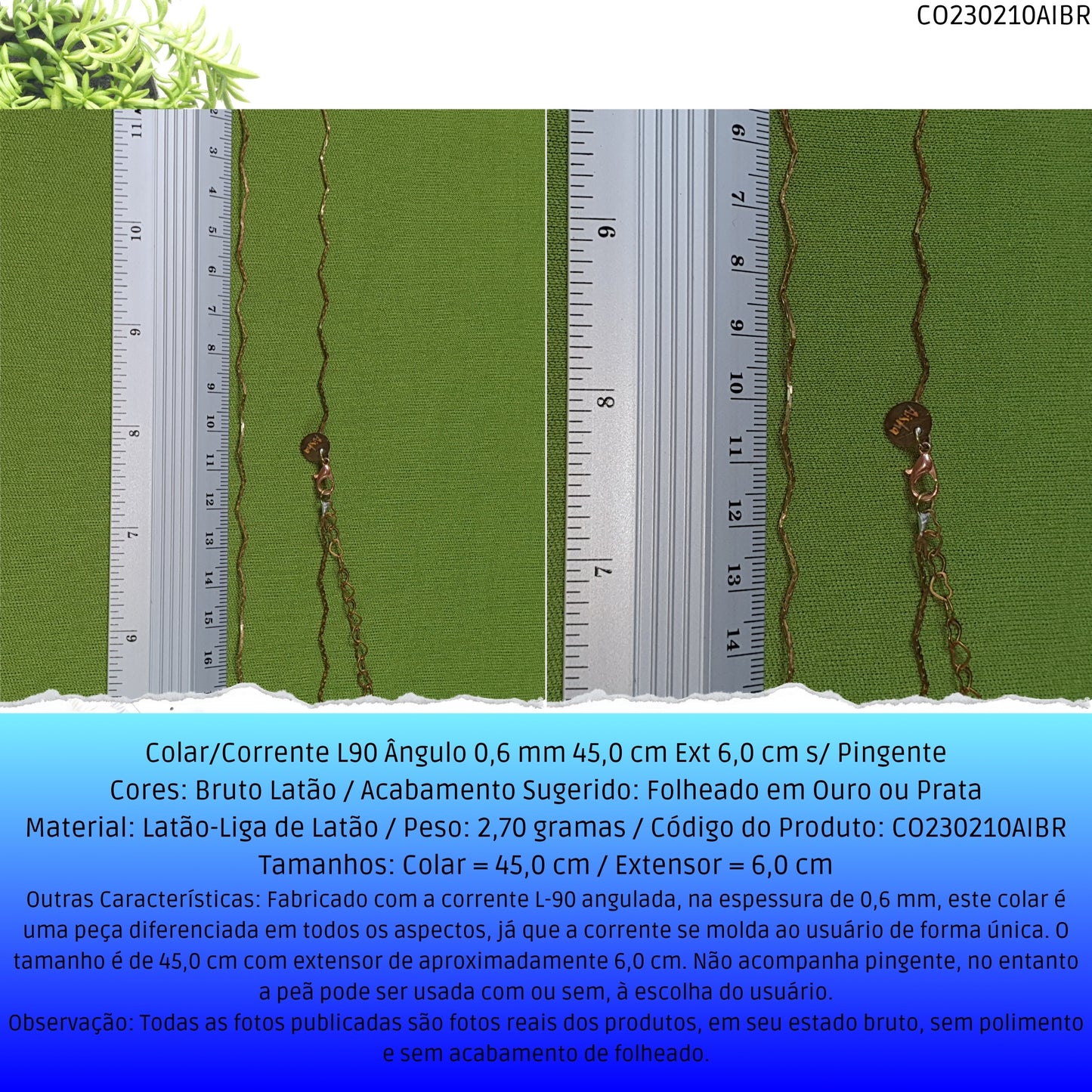 Colar/Corrente L90 Ângulo 0.6 mm 45.0 cm Ext 6.0 cm s/ Pingente  - Código.: CO230210AIBR  - Peso.: 2.7 gr