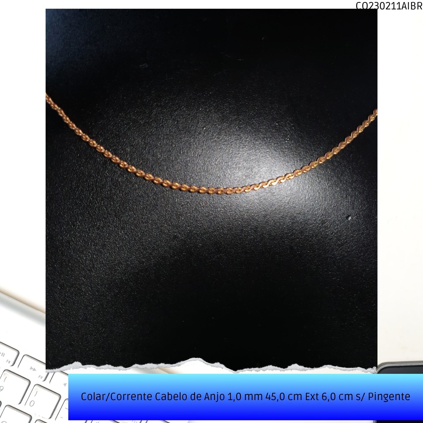 Colar/Corrente Cabelo de Anjo 1.0 mm 45.0 cm Ext 6.0 cm s/ Pingente  - Código.: CO230211AIBR  - Peso.: 2.7 gr