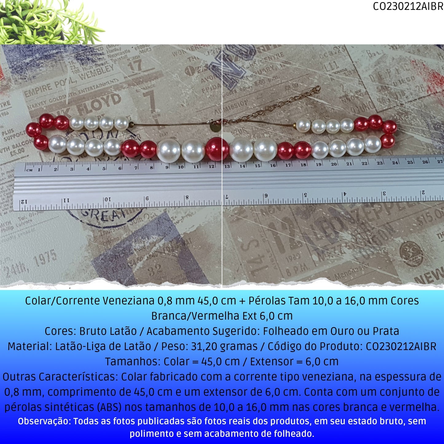 Colar/Corrente Veneziana 0.8 mm 45.0 cm + Pérolas Tam 10.0 a 16.0 mm Cores Branca/Vermelha Ext 6.0 cm   - Código.: CO230212AIBR  - Peso.: 31.2 gr