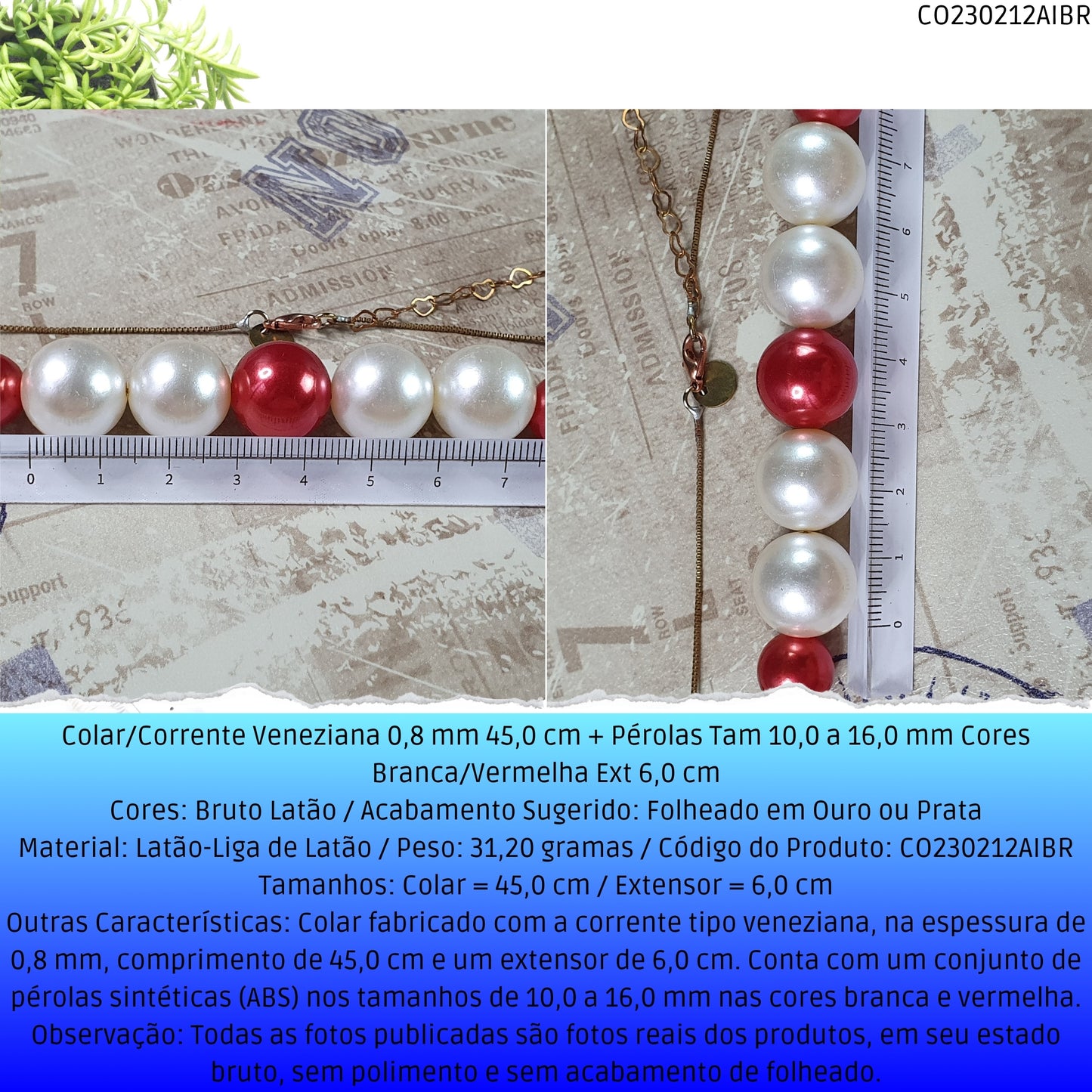 Colar/Corrente Veneziana 0.8 mm 45.0 cm + Pérolas Tam 10.0 a 16.0 mm Cores Branca/Vermelha Ext 6.0 cm   - Código.: CO230212AIBR  - Peso.: 31.2 gr