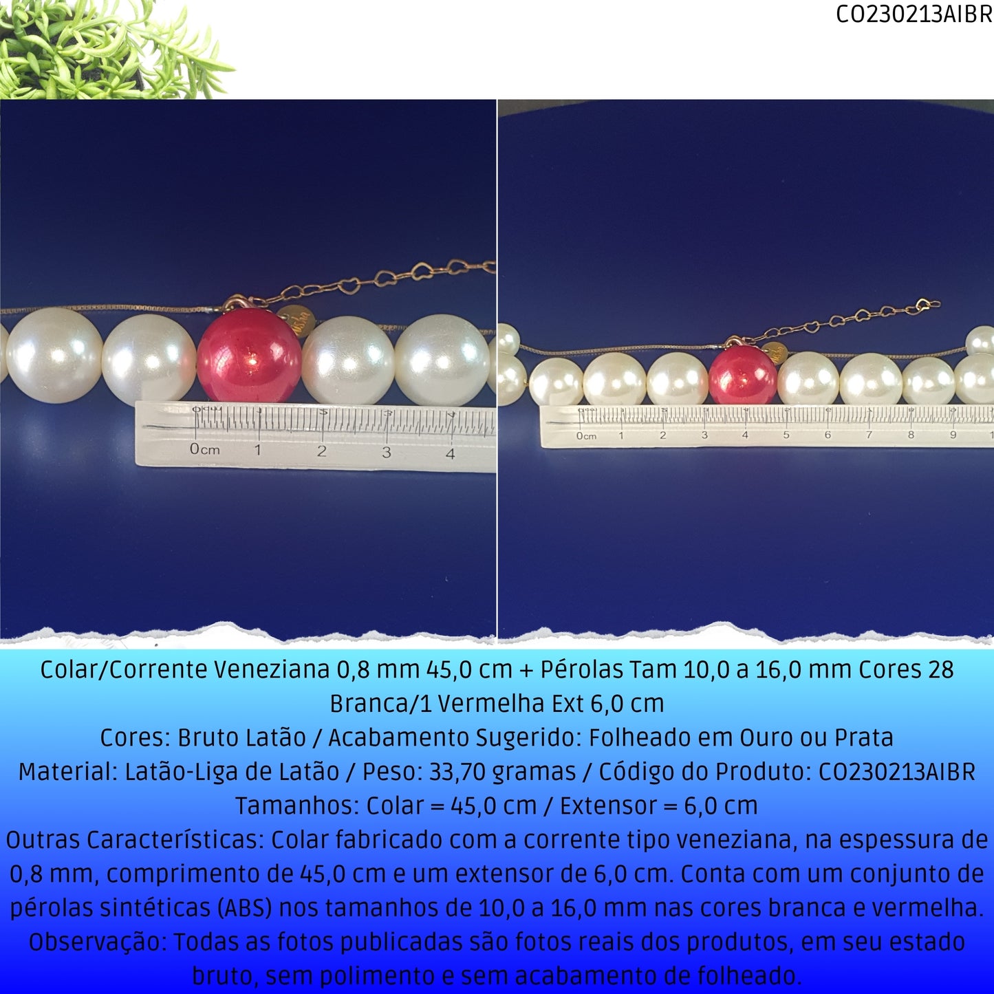 Colar/Corrente Veneziana 0.8 mm 45.0 cm + Pérolas Tam 10.0 a 16.0 mm Cores 28 Branca/1 Vermelha Ext 6.0 cm   - Código.: CO230213AIBR  - Peso.: 33.7 gr