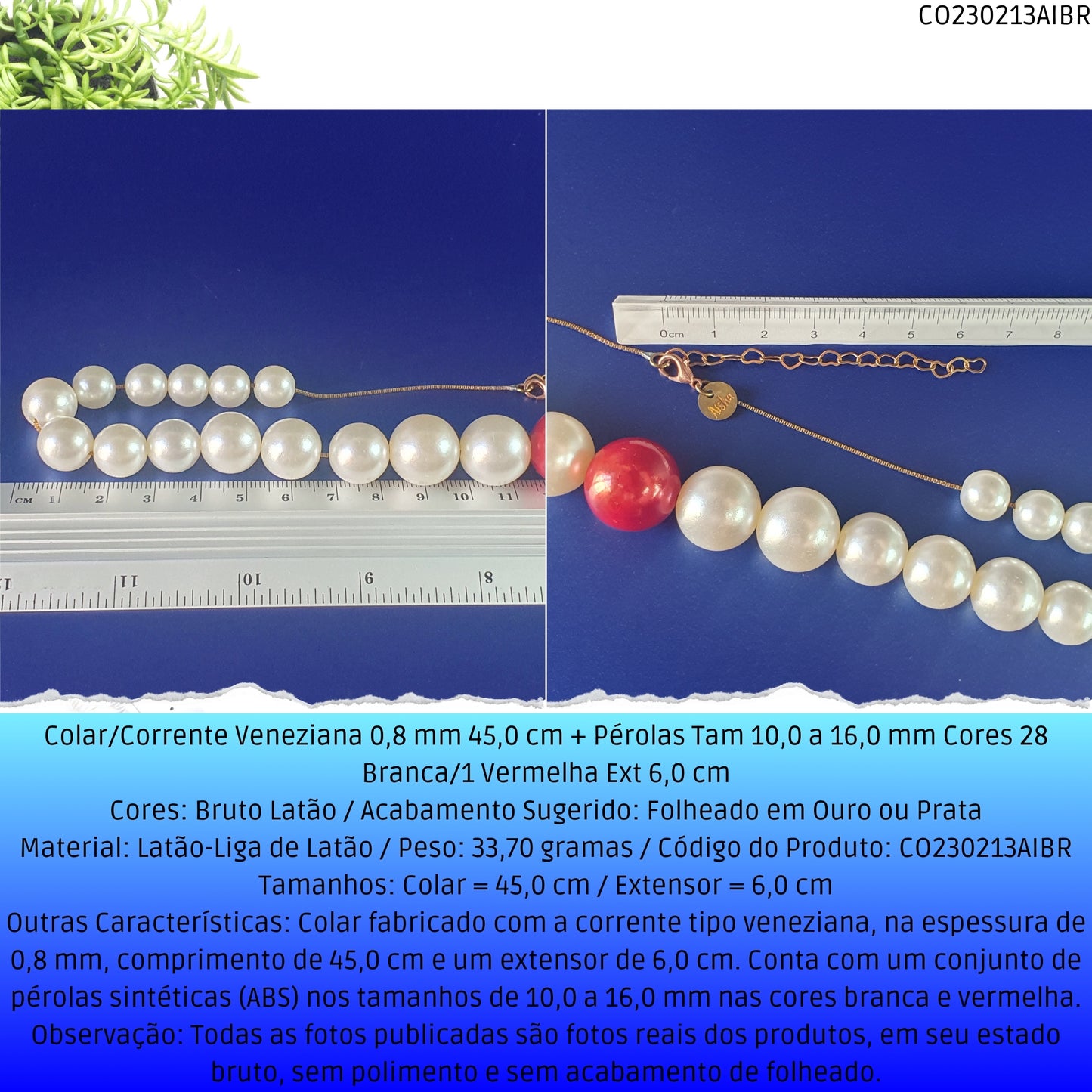 Colar/Corrente Veneziana 0.8 mm 45.0 cm + Pérolas Tam 10.0 a 16.0 mm Cores 28 Branca/1 Vermelha Ext 6.0 cm   - Código.: CO230213AIBR  - Peso.: 33.7 gr