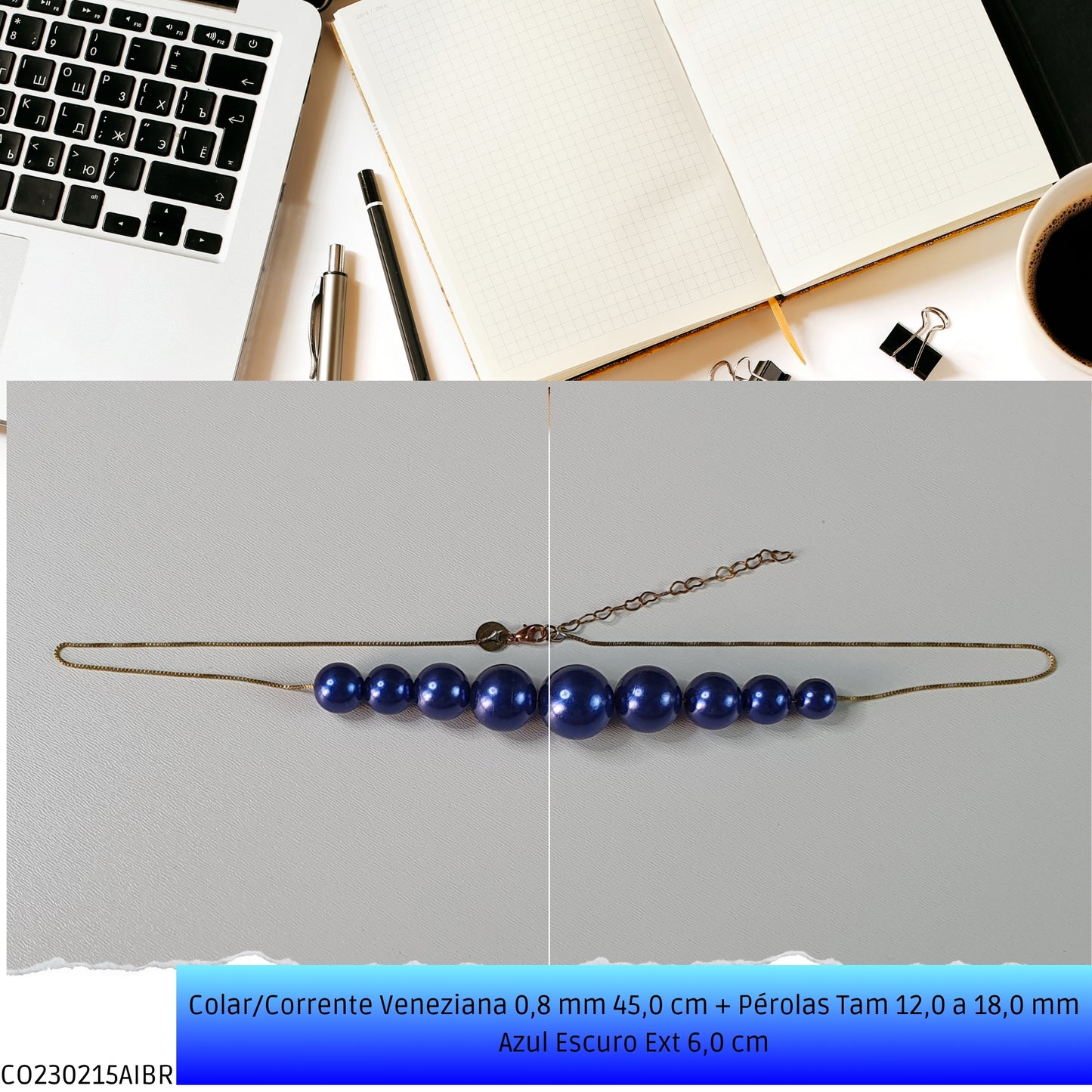 Colar/Corrente Veneziana 0.8 mm 45.0 cm + Pérolas Tam 12.0 a 18.0 mm Azul Escuro Ext 6.0 cm   - Código.: CO230215AIBR  - Peso.: 15.2 gr