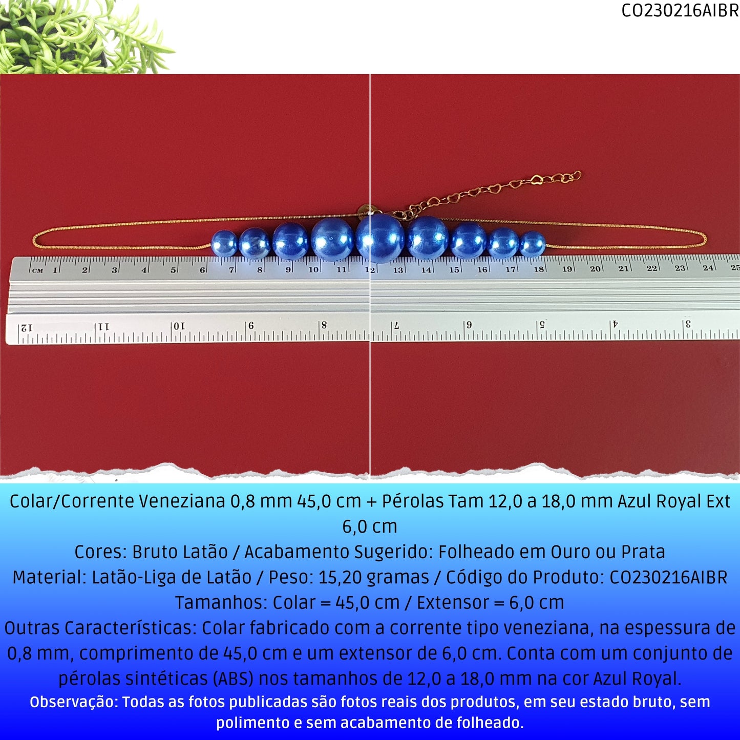 Colar/Corrente Veneziana 0.8 mm 45.0 cm + Pérolas Tam 12.0 a 18.0 mm Azul Royal Ext 6.0 cm   - Código.: CO230216AIBR  - Peso.: 15.2 gr