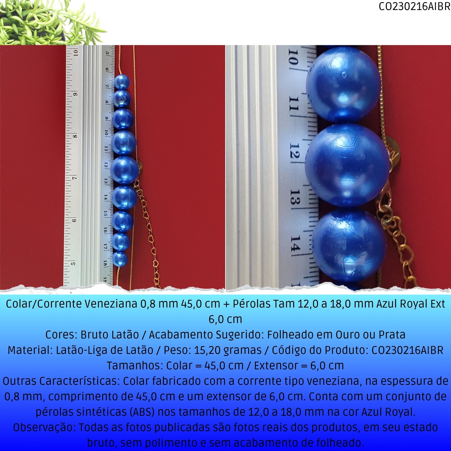 Colar/Corrente Veneziana 0.8 mm 45.0 cm + Pérolas Tam 12.0 a 18.0 mm Azul Royal Ext 6.0 cm   - Código.: CO230216AIBR  - Peso.: 15.2 gr